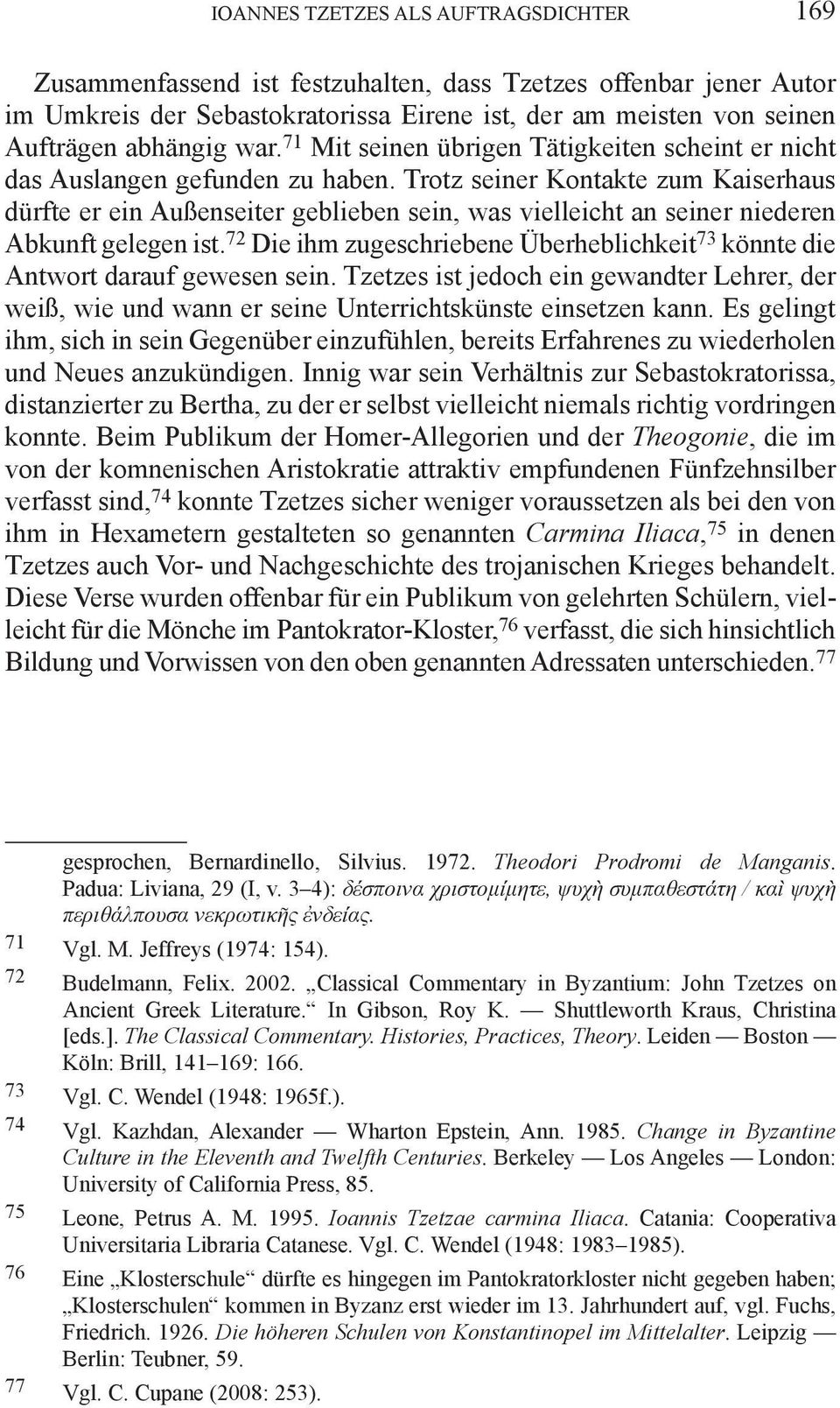 Trotz seiner Kontakte zum Kaiserhaus dürfte er ein Außenseiter geblieben sein, was vielleicht an seiner niederen Abkunft gelegen ist.