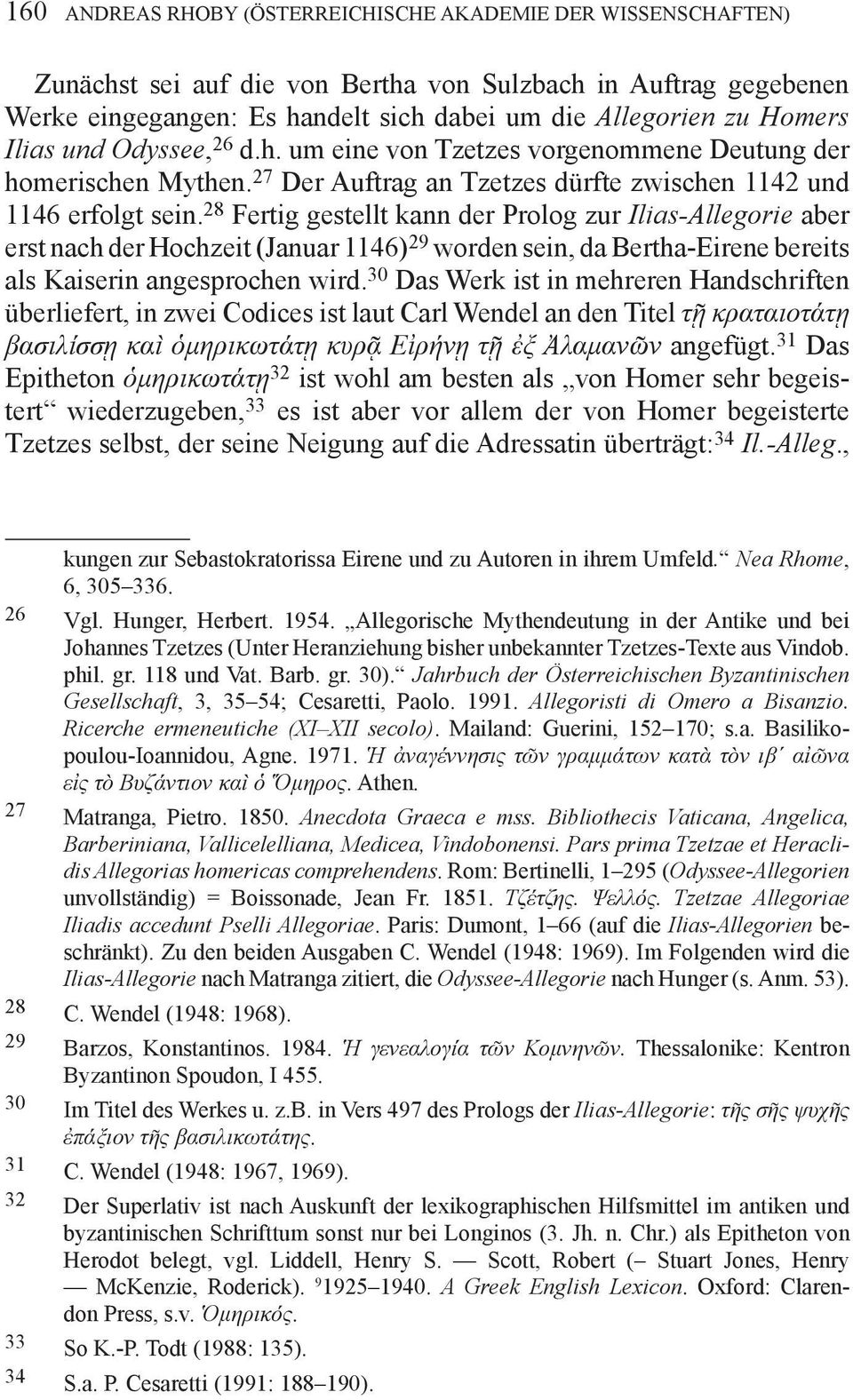 28 Fertig gestellt kann der Prolog zur Ilias-Allegorie aber erst nach der Hochzeit (Januar 1146) 29 worden sein, da Bertha-Eirene bereits als Kaiserin angesprochen wird.