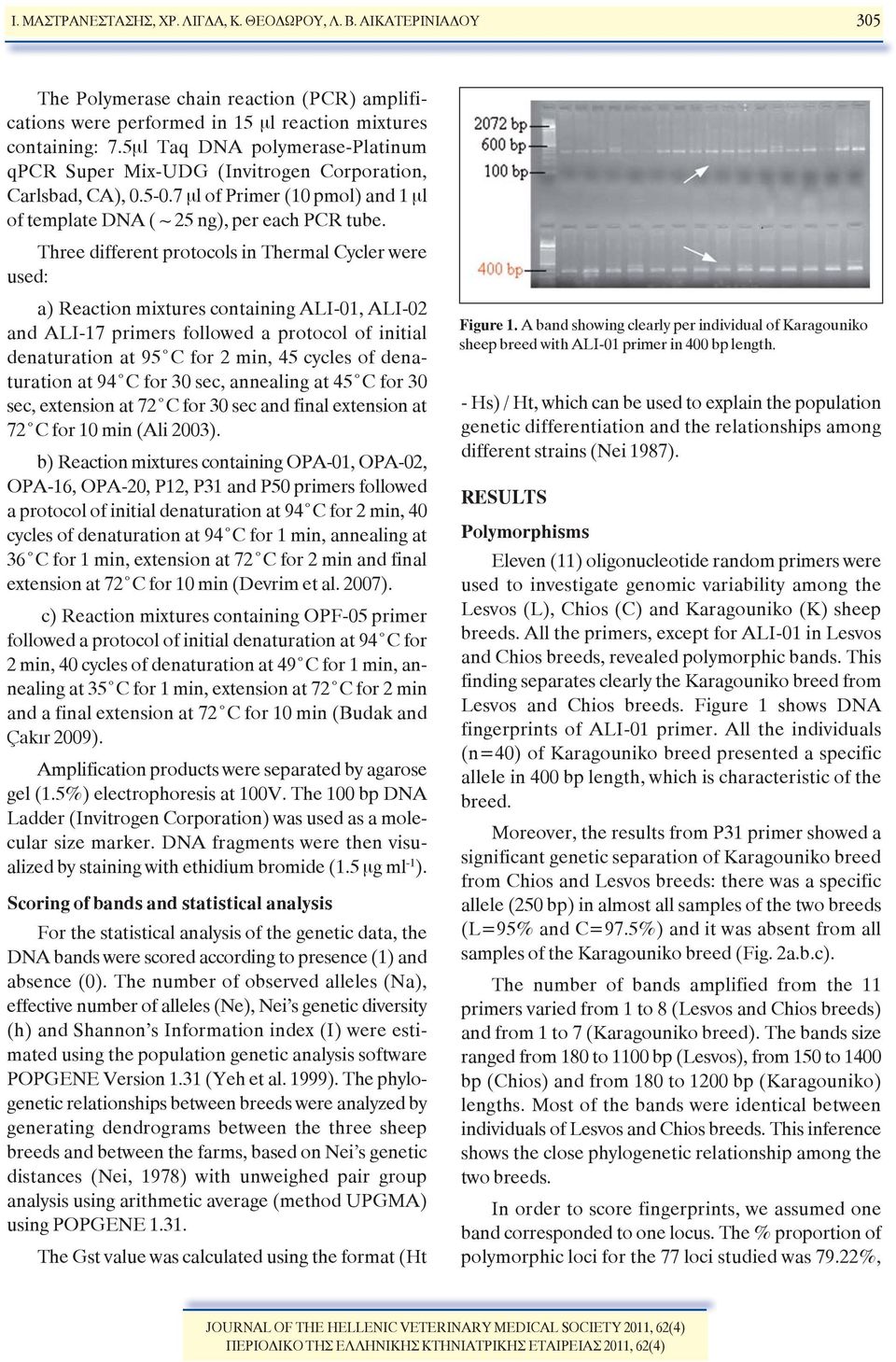 Three different protocols in Thermal Cycler were used: a) Reaction mixtures containing ALI-01, ALI-02 and ALI-17 primers followed a protocol of initial denaturation at 95 C for 2 min, 45 cycles of