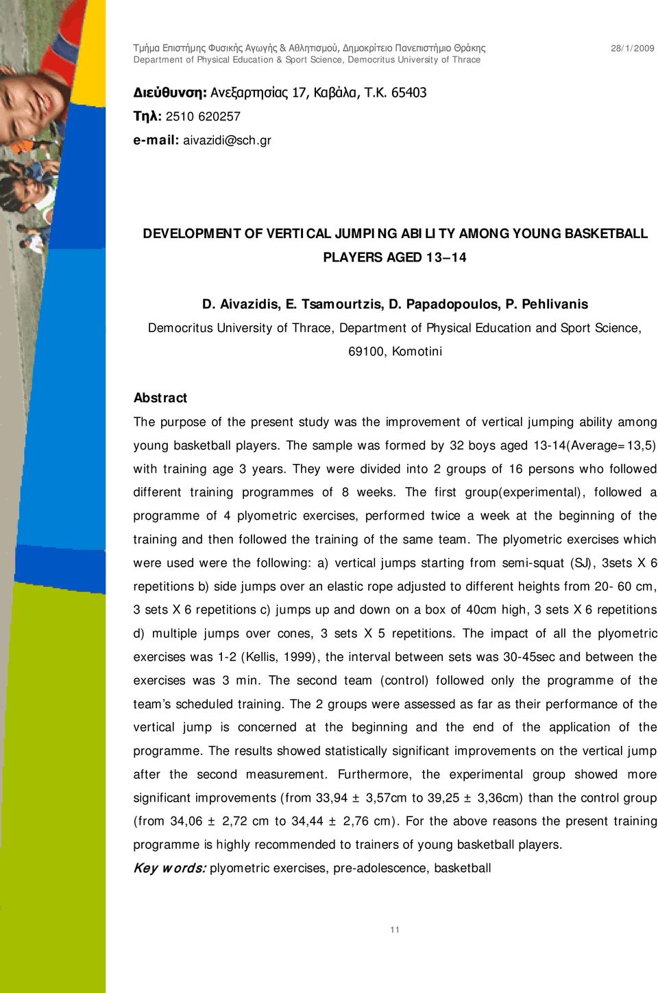 Pehlivanis Democritus University of Thrace, Department of Physical Education and Sport Science, 69100, Komotini Abstract The purpose of the present study was the improvement of vertical jumping