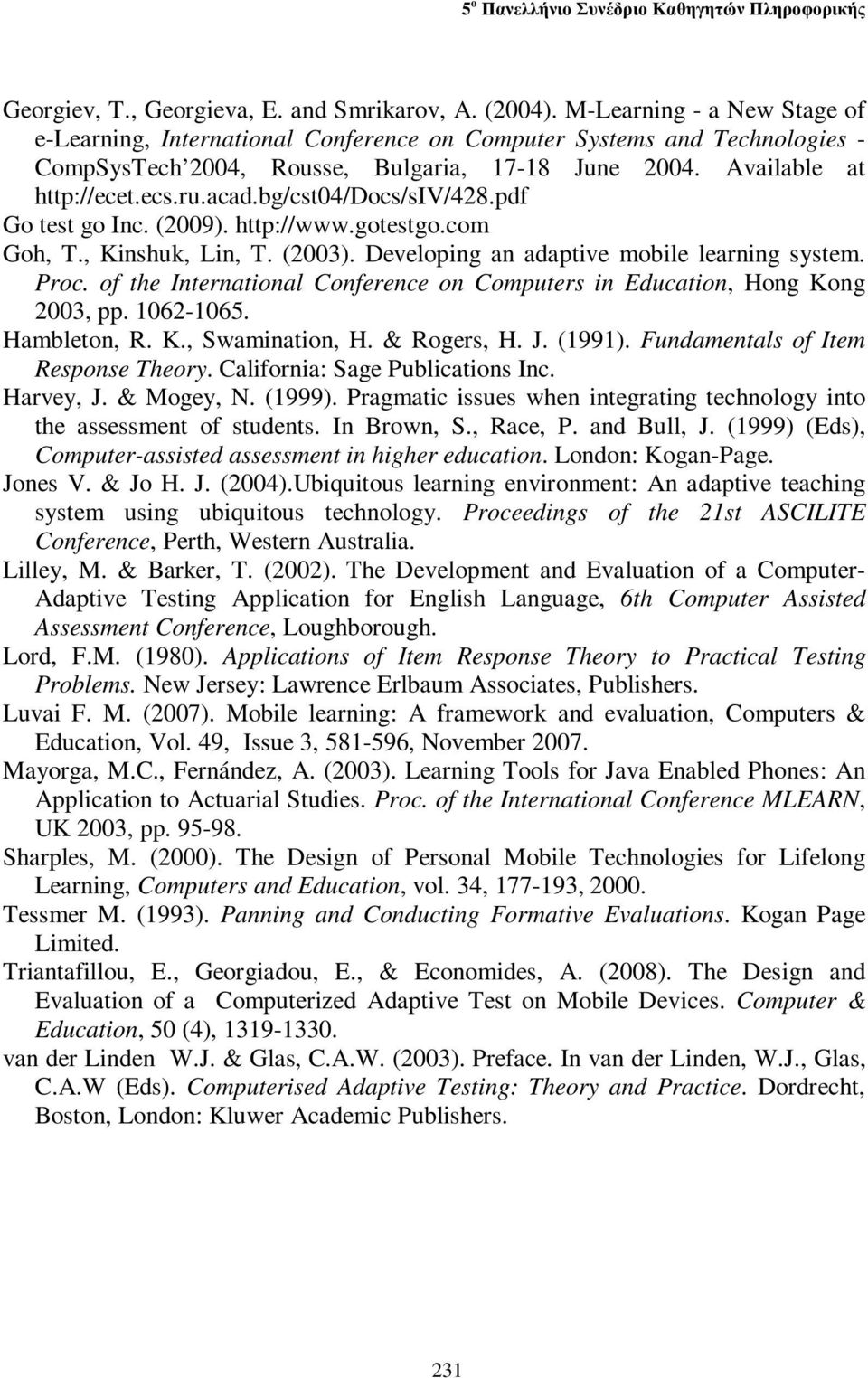 bg/cst04/docs/siv/428.pdf Go test go Inc. (2009). http://www.gotestgo.com Goh, T., Kinshuk, Lin, T. (2003). Developing an adaptive mobile learning system. Proc.