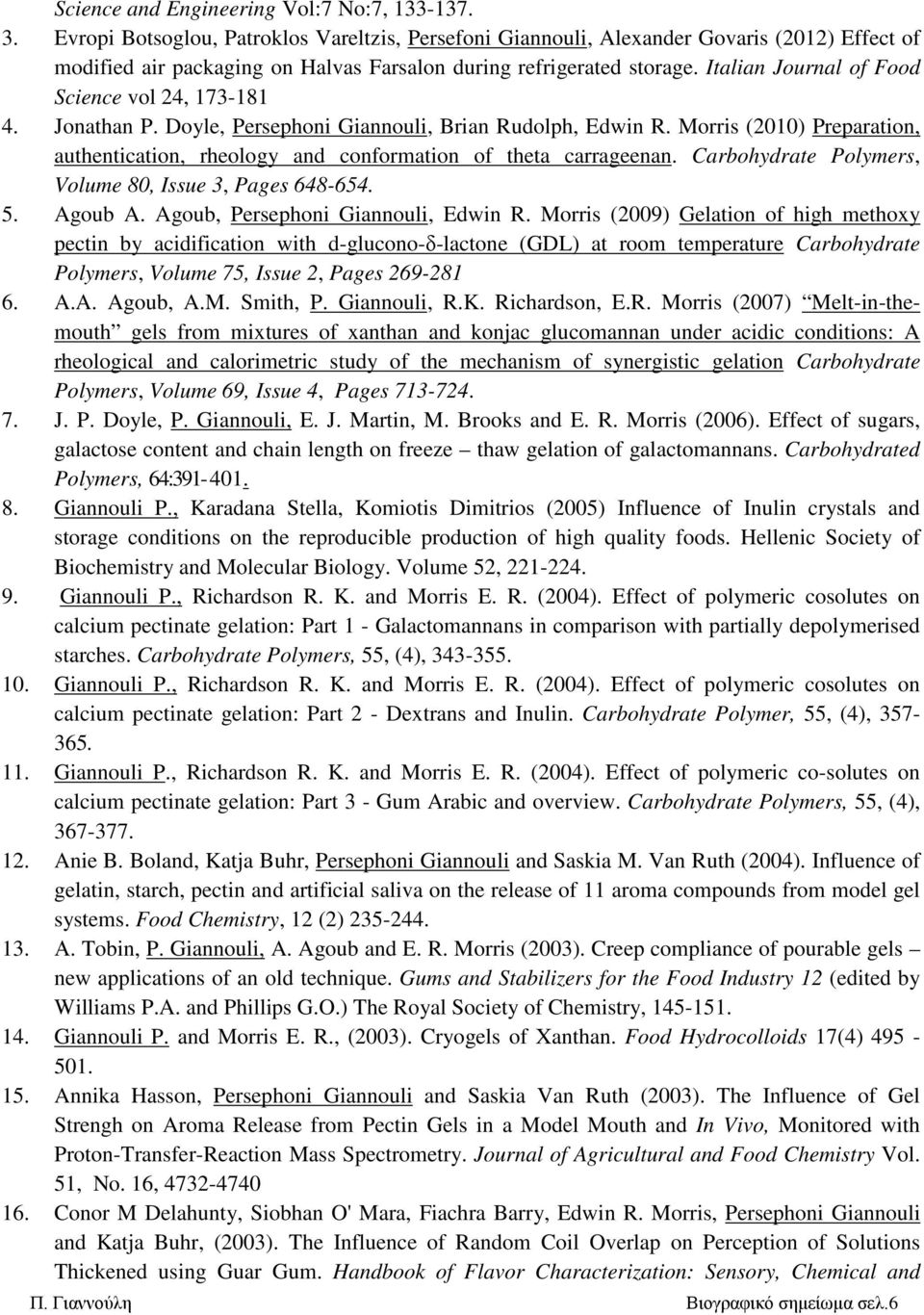 Italian Journal of Food Science vol 24, 173-181 4. Jonathan P. Doyle, Persephoni Giannouli, Brian Rudolph, Edwin R.