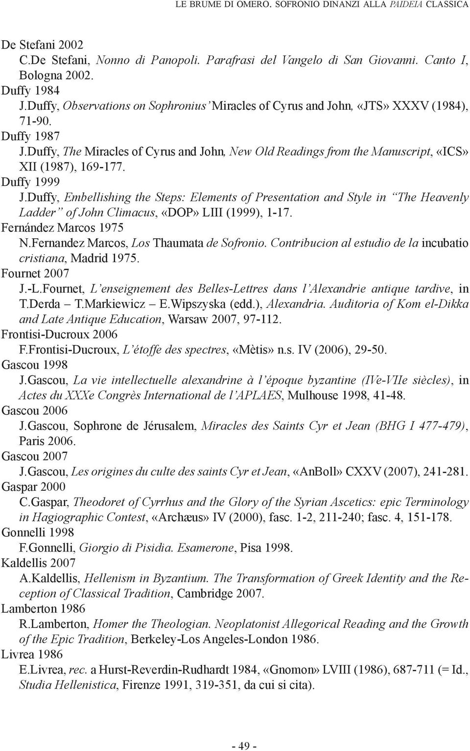 Duffy, The Miracles of Cyrus and John, New Old Readings from the Manuscript, «ICS» XII (1987), 169-177. Duffy 1999 J.