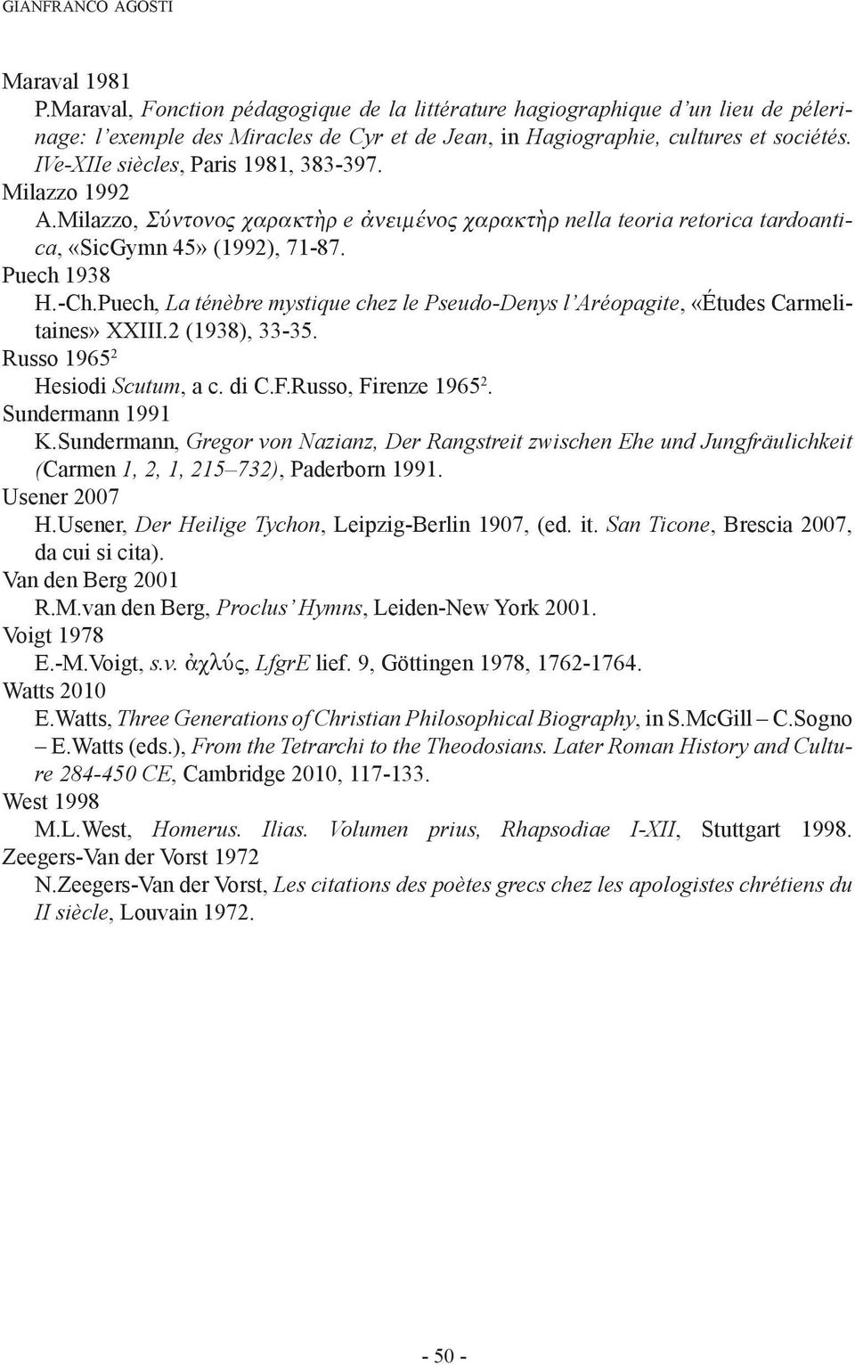 IVe-XIIe siècles, Paris 1981, 383-397. Milazzo 1992 A.Milazzo, Σύντονος χαρακτὴρ e ἀνειμένος χαρακτὴρ nella teoria retorica tardoantica, «SicGymn 45» (1992), 71-87. Puech 1938 H.-Ch.