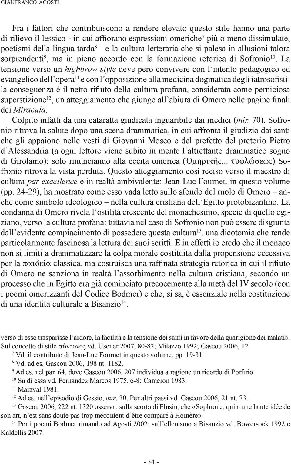 La tensione verso un highbrow style deve però convivere con l intento pedagogico ed evangelico dell opera 11 e con l opposizione alla medicina dogmatica degli iatrosofisti: la conseguenza è il netto