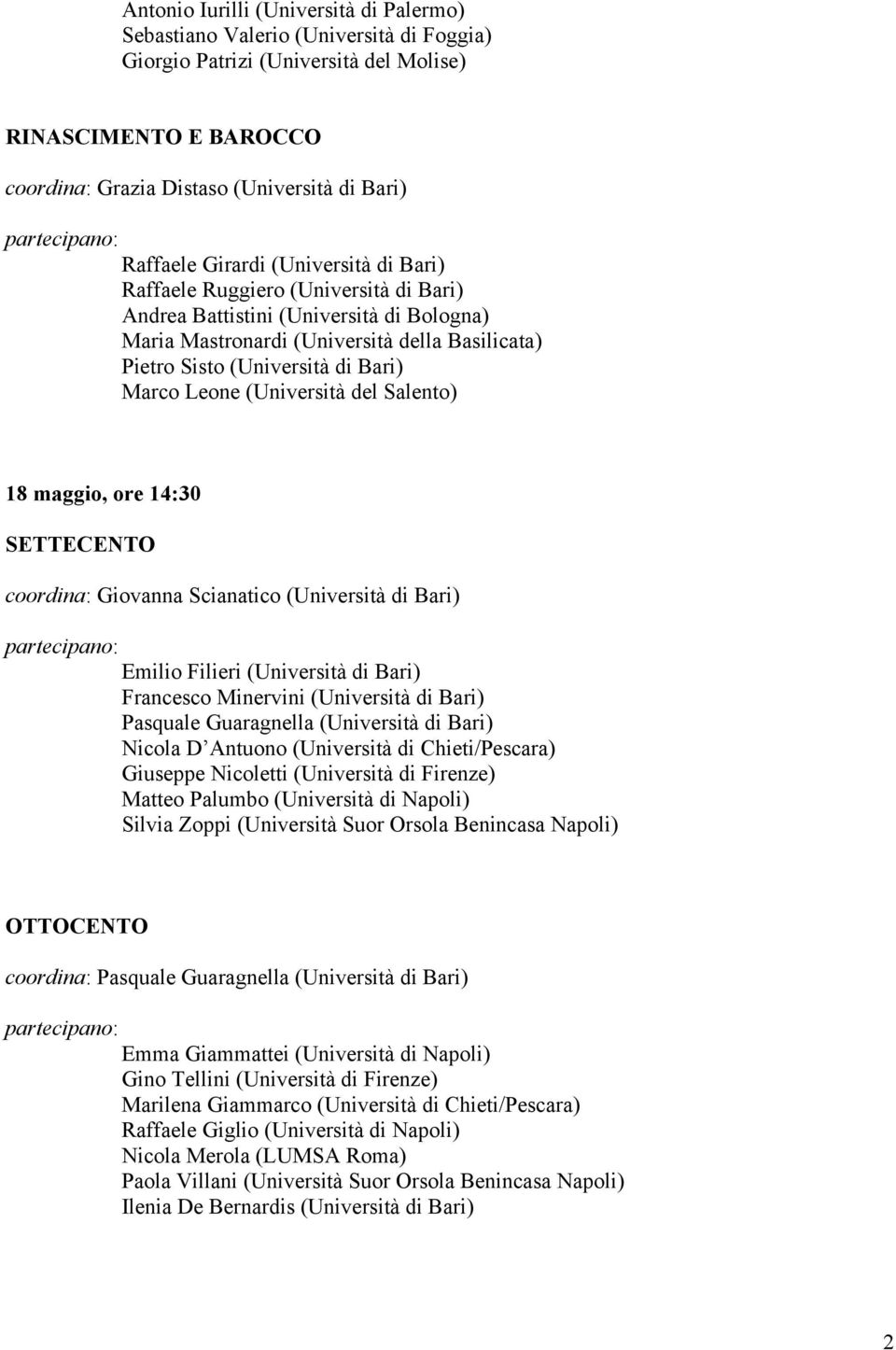 (Università di Bari) Marco Leone (Università del Salento) 18 maggio, ore 14:30 SETTECENTO coordina: Giovanna Scianatico (Università di Bari) partecipano: Emilio Filieri (Università di Bari) Francesco