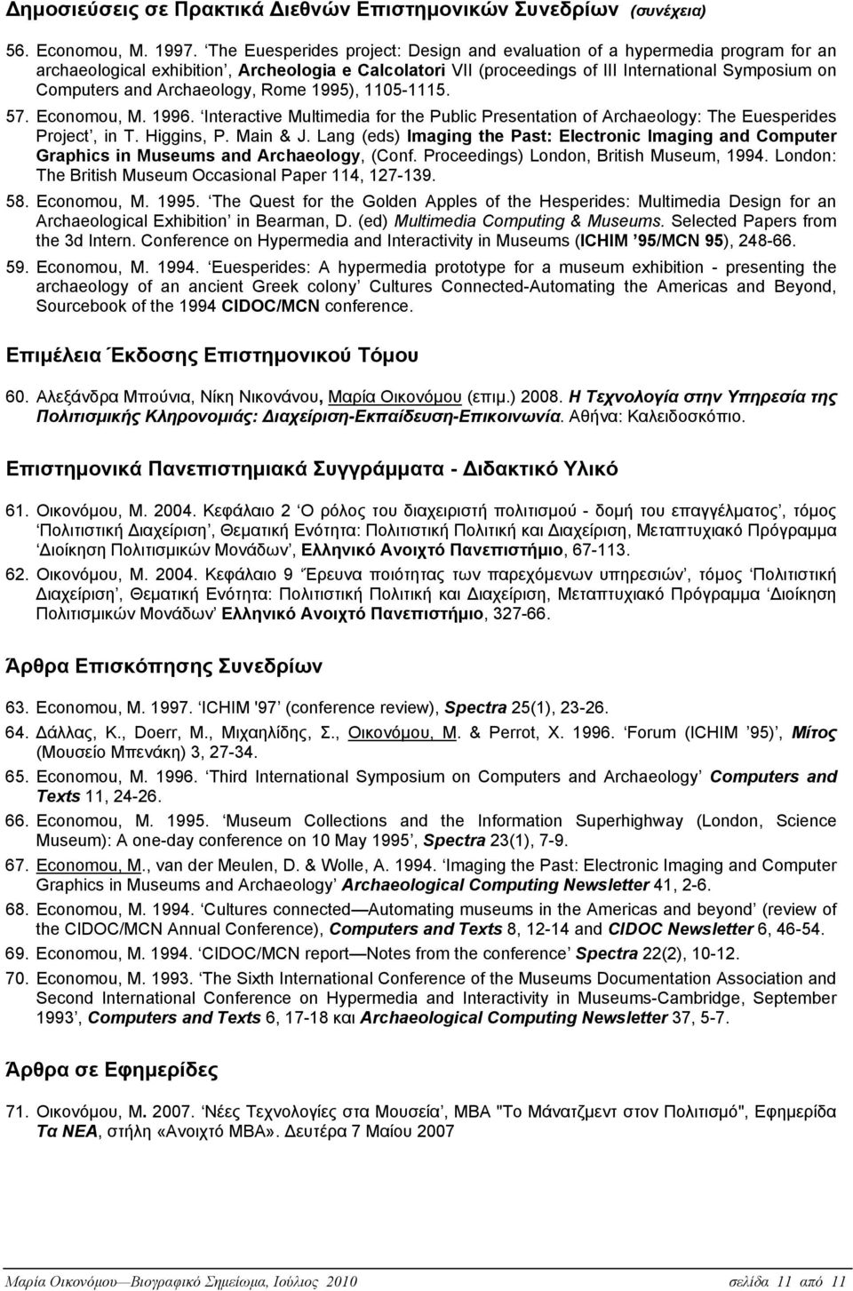 Archaeology, Rome 1995), 1105-1115. 57. Economou, M. 1996. Interactive Multimedia for the Public Presentation of Archaeology: The Euesperides Project, in T. Higgins, P. Main & J.