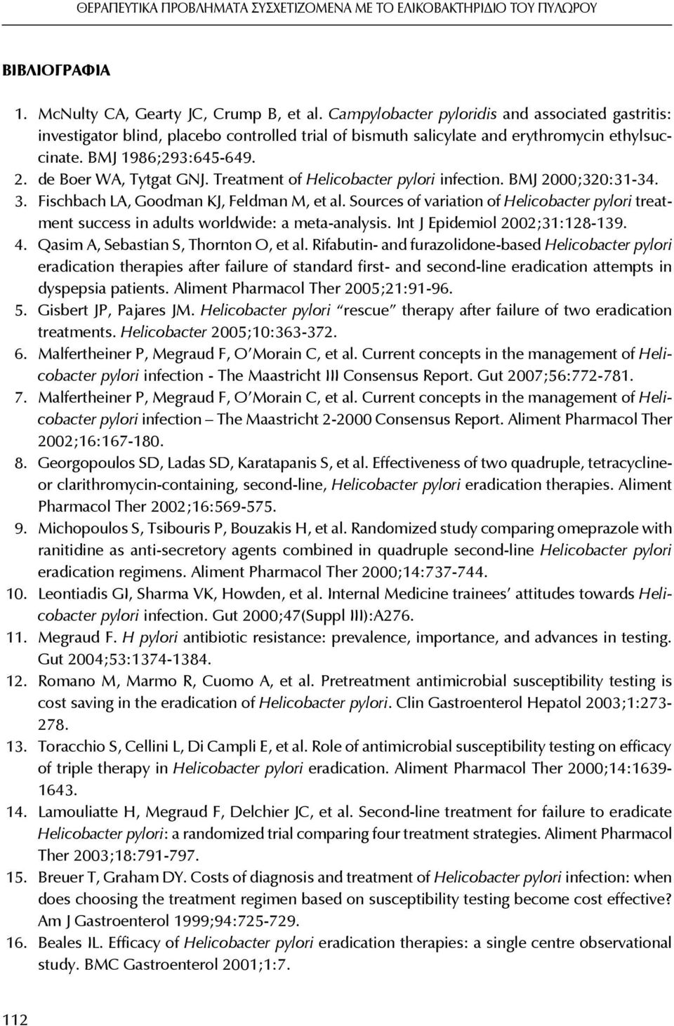 Treatment of Helicobacter pylori infection. BMJ 2000;320:31-34. 3. Fischbach LA, Goodman KJ, Feldman M, et al.