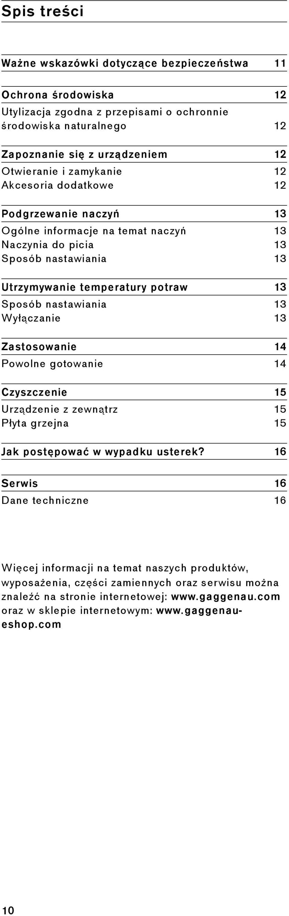 Sposób nastawiania 13 Wyłączanie 13 Zastosowanie 14 Powolne gotowanie 14 Czyszczenie 15 Urządzenie z zewnątrz 15 Płyta grzejna 15 Jak postępować w wypadku usterek?