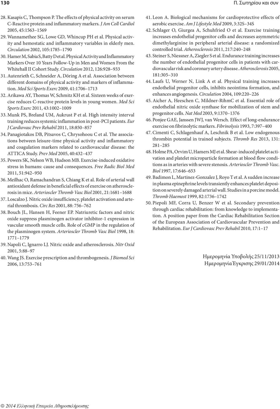 Physical Activity and Inflammatory Markers Over 10 Years Follow-Up in Men and Women From the Whitehall II Cohort Study. Circulation 2012, 126:928 933 31. Autenrieth C, Schneider A, Döring A et al.