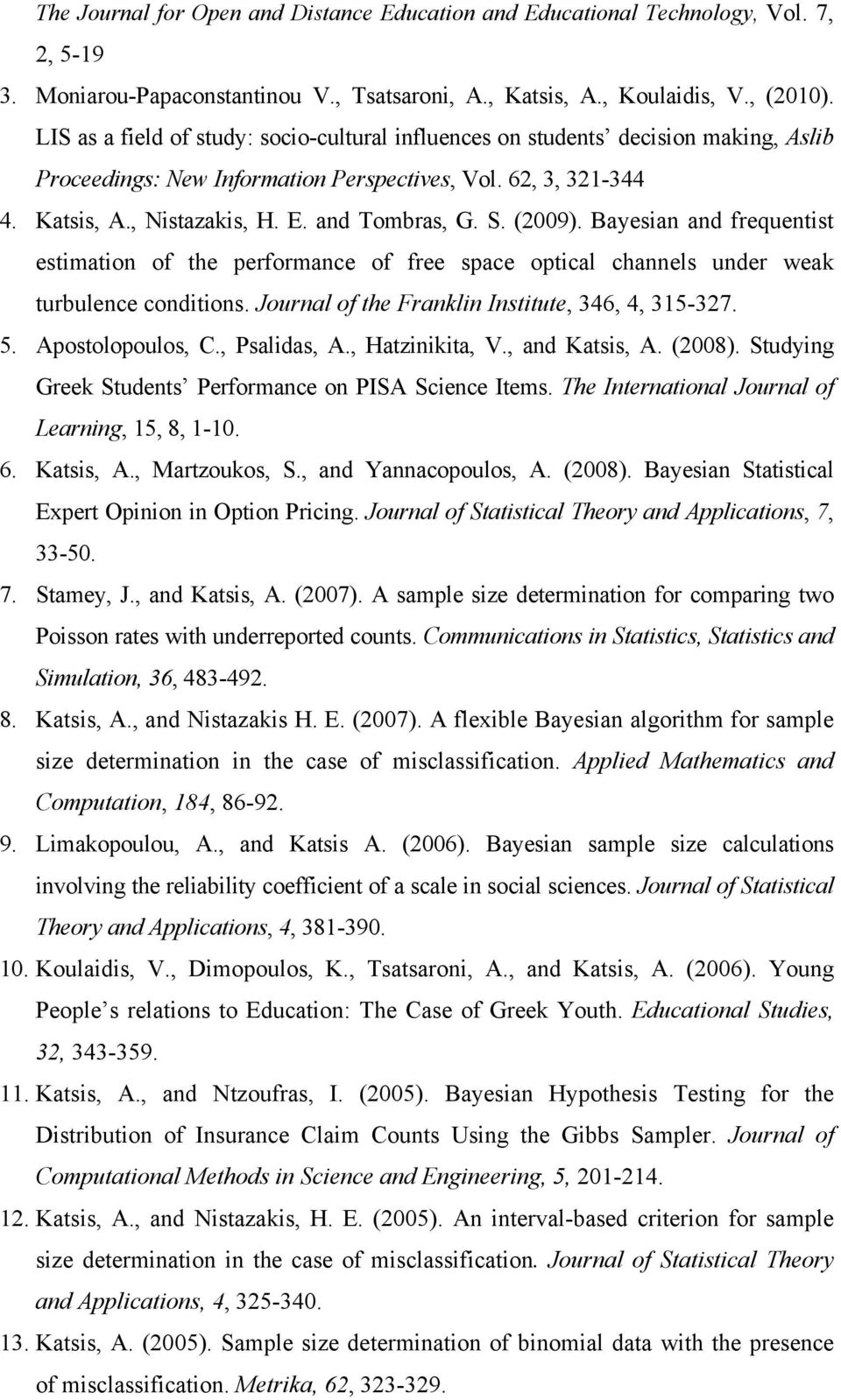 (2009). Bayesian and frequentist estimation of the performance of free space optical channels under weak turbulence conditions. Journal of the Franklin Institute, 346, 4, 315-327. 5.