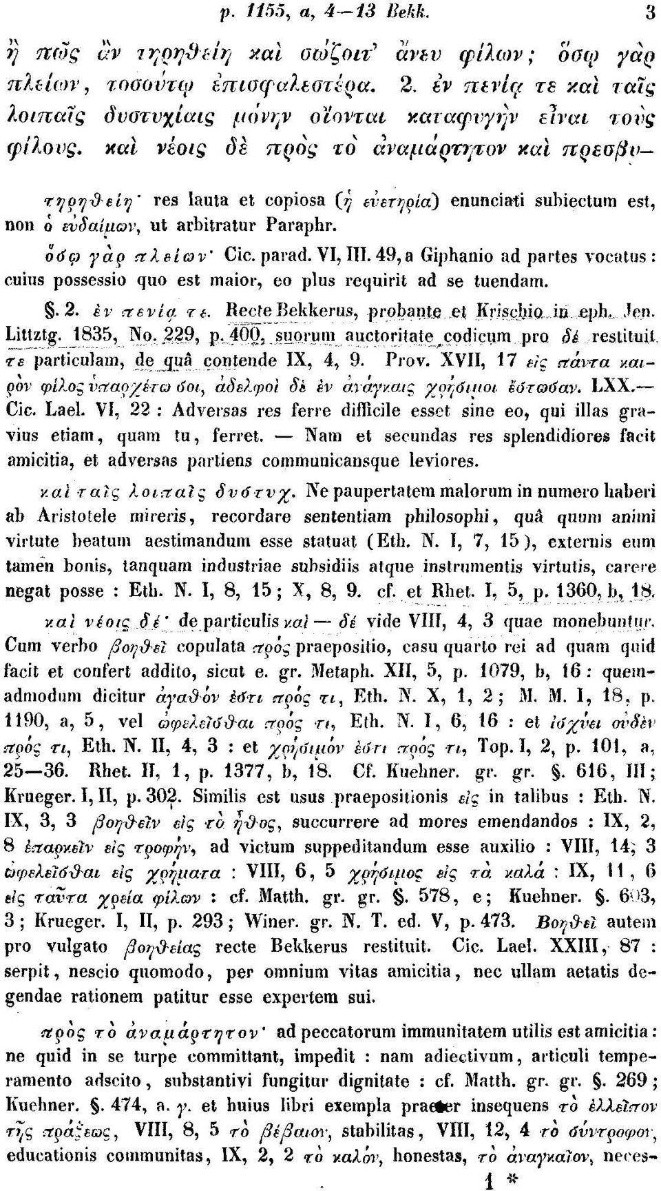 non 0 ευδαίμων^ ut arbitratur Paraphr. οόφ γαρ ftleiov Cic. parad. VI, III. 49,a Giphanio ad partes vocatus : cuius possessio quo est maior, eo plus requirit ad se tuendam..2. èv ctbvia Té.