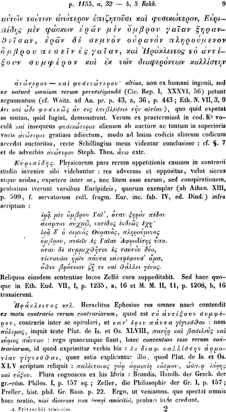 ^Ηράκλειτος το άντ ί-- 'ξ ο ν^ α ν μφ ε ρ ο ν καΐ εκ των διαφερόντων καλλίατην dvgjtspov κα/ φν(ίιχωτεοον' altius, non ex humani ingenii, sed ex naturd omnium i^rum pervestigandà (Cic. Rep.