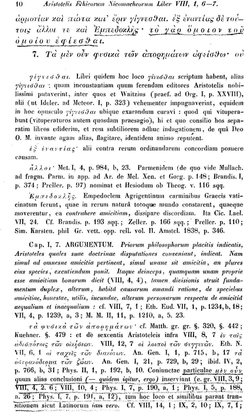 : quam inconstantiam quum ferendam edilores Aristolelis nobilissimi potaverint, inter quos et Waitzius (praef. ad Org. I, p.