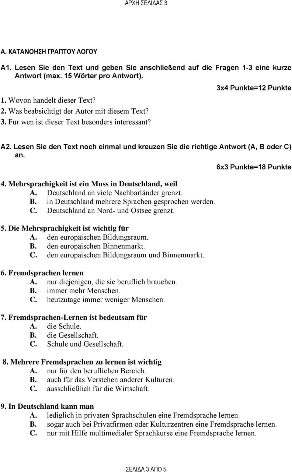 Lesen Sie den Text noch einmal und kreuzen Sie die richtige Antwort (A, B oder C) an. 4. Mehrsprachigkeit ist ein Muss in Deutschland, weil A. Deutschland an viele Nachbarländer grenzt. B. in Deutschland mehrere Sprachen gesprochen werden.