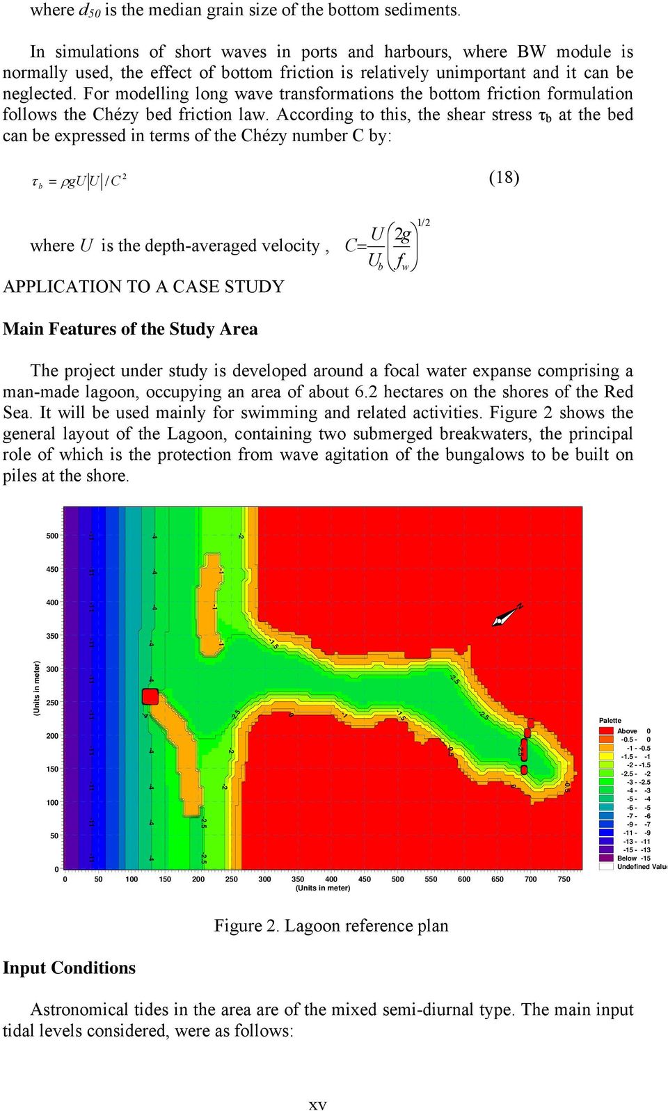 For modelling long wave transformations the bottom friction formulation follows the Chézy bed friction law.