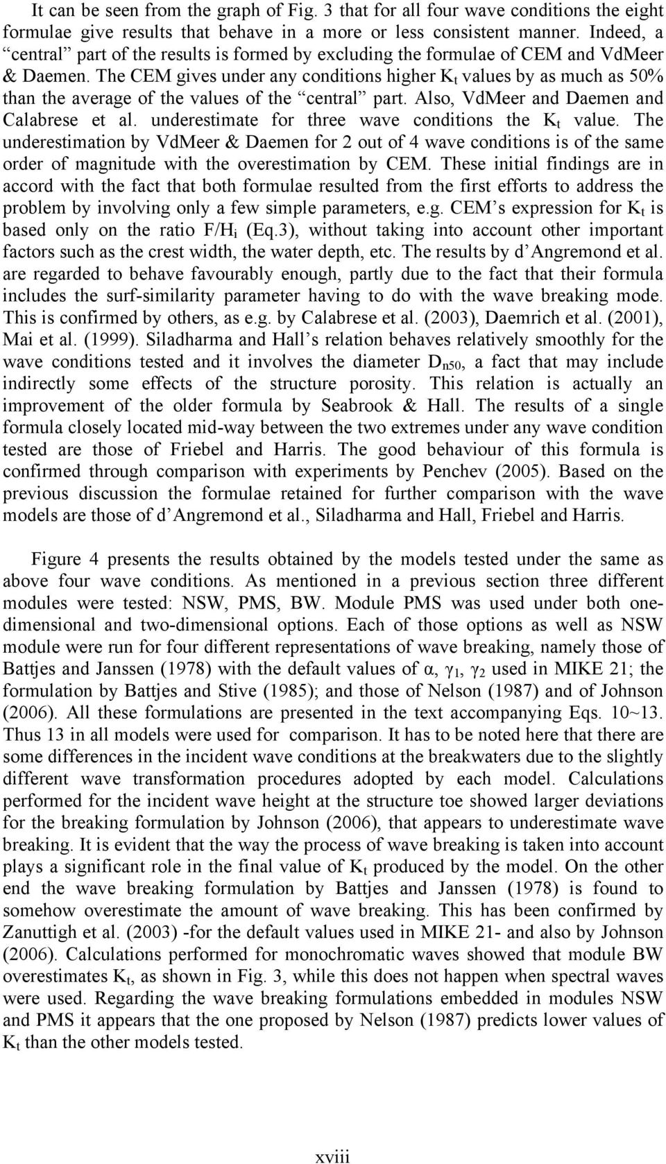 The CEM gives under any conditions higher K t values by as much as 50% than the average of the values of the central part. Also, VdMeer and Daemen and Calabrese et al.