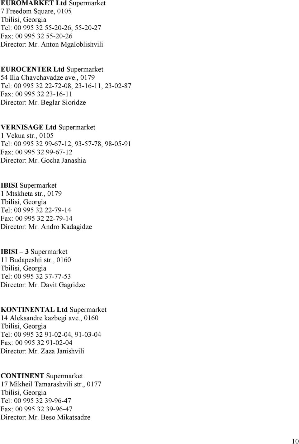 , 0105 Tel: 00 995 32 99-67-12, 93-57-78, 98-05-91 Fax: 00 995 32 99-67-12 Director: Mr. Gocha Janashia IBISI Supermarket 1 Mtskheta str.