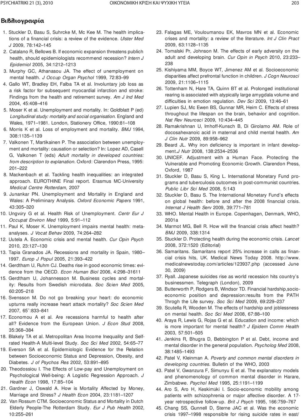 Murphy GC, Athanasou JA. The effect of unemployment on mental health. J Occup Organ Psychol 1999, 72:83 99 4. Gallo WT, Bradley EH, Falba TA et al.