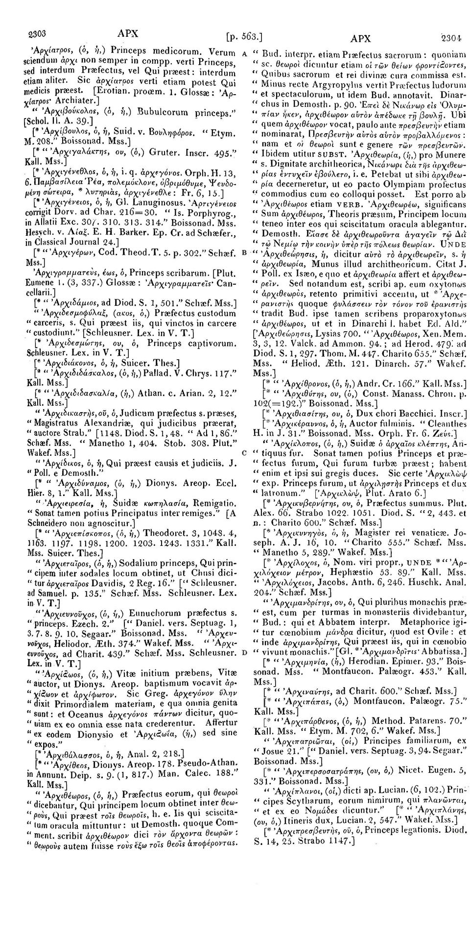 ] β [* 'Αρχίβουλος, ο, r/, Suid. v. BoiAr?ip<5pos. " Etym. M.208." Boissonad. [* " Άρχιγαλάκτης, ot;, (0,) Gruter. inscr. 495." Kail. [* ΆρχιγενεθλοΣ, 6, ή, i. q αρχέγονος. Orph. Η. 13, 6.