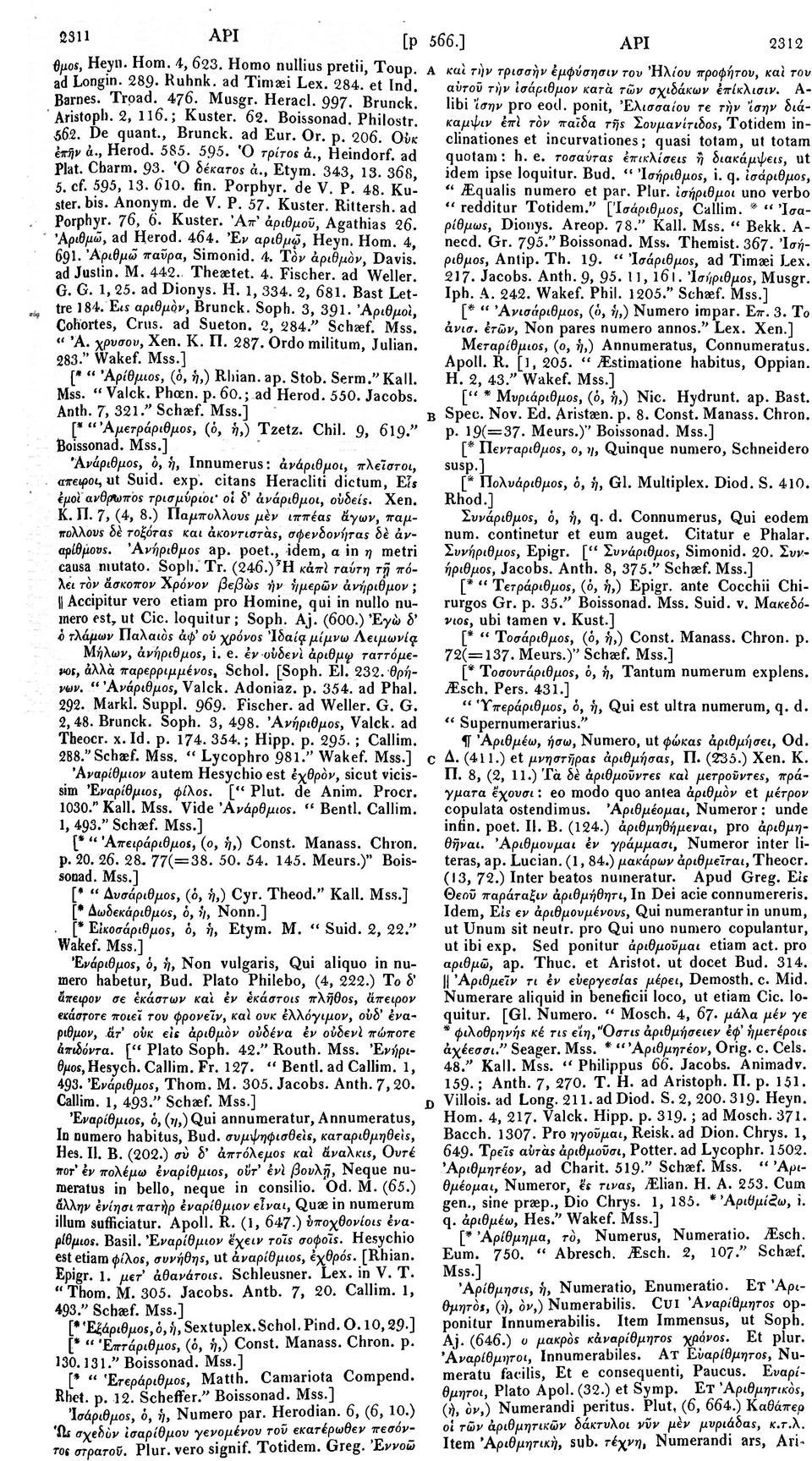 de V. P. 48. Kuster. bis. Anonym, de V. P. 57. Kuster. Rittersh. ad Porphyr. 76, 6. Kuster. Άττ' άριθμοϋ, Agathias 26. 'Αριθμώ, ad Herod. 464. Έν αριθμώ, Heyn. Hom. 4, 691. Αριθμώ παϋρα, Simonid. 4. T^ άριθμδν, Davis!