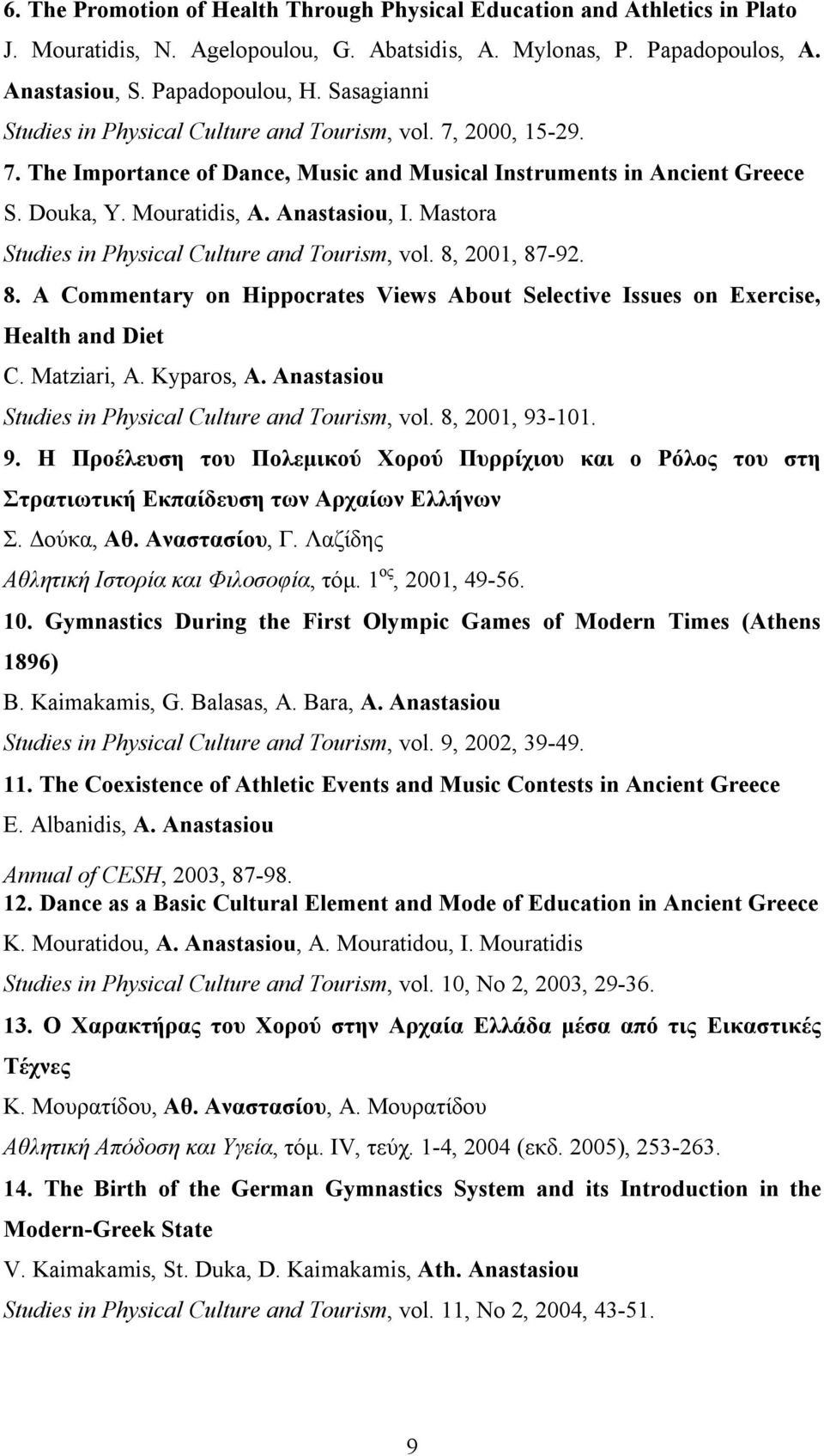 Mastora Studies in Physical Culture and Tourism, vol. 8, 2001, 87-92. 8. A Commentary on Hippocrates Views About Selective Issues on Exercise, Health and Diet C. Matziari, A. Kyparos, A.