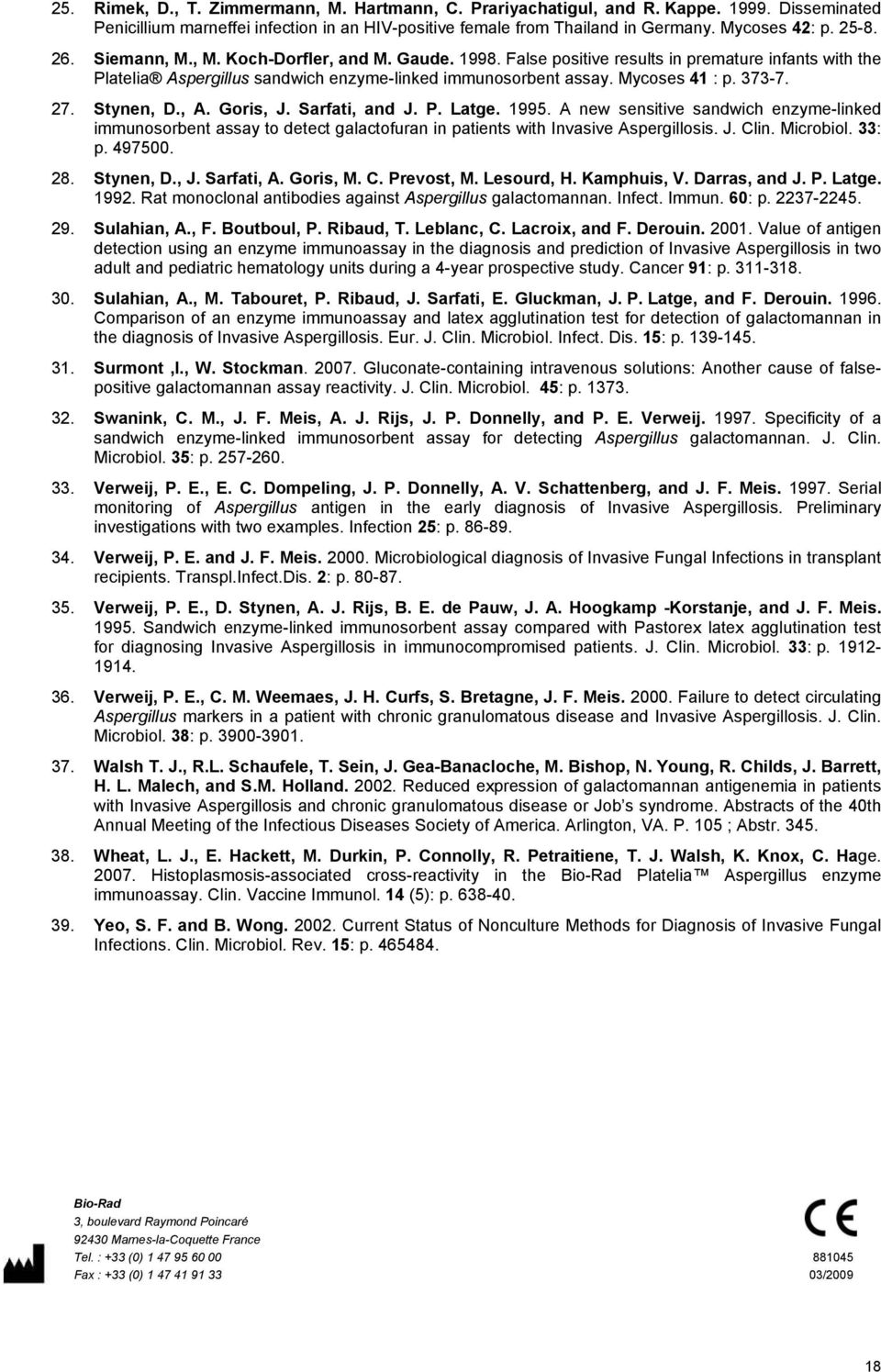 Stynen, D., A. Goris, J. Sarfati, and J. P. Latge. 1995. A new sensitive sandwich enzyme-linked immunosorbent assay to detect galactofuran in patients with Invasive Aspergillosis. J. Clin. Microbiol.