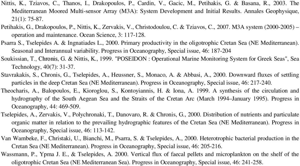 , Christodoulou, C. & Tziavos, C., 2007. M3A system (2000-2005) operation and maintenance. Ocean Science, 3: 117-128. Psarra S., Tselepides A. & Ingnatiades L., 2000.