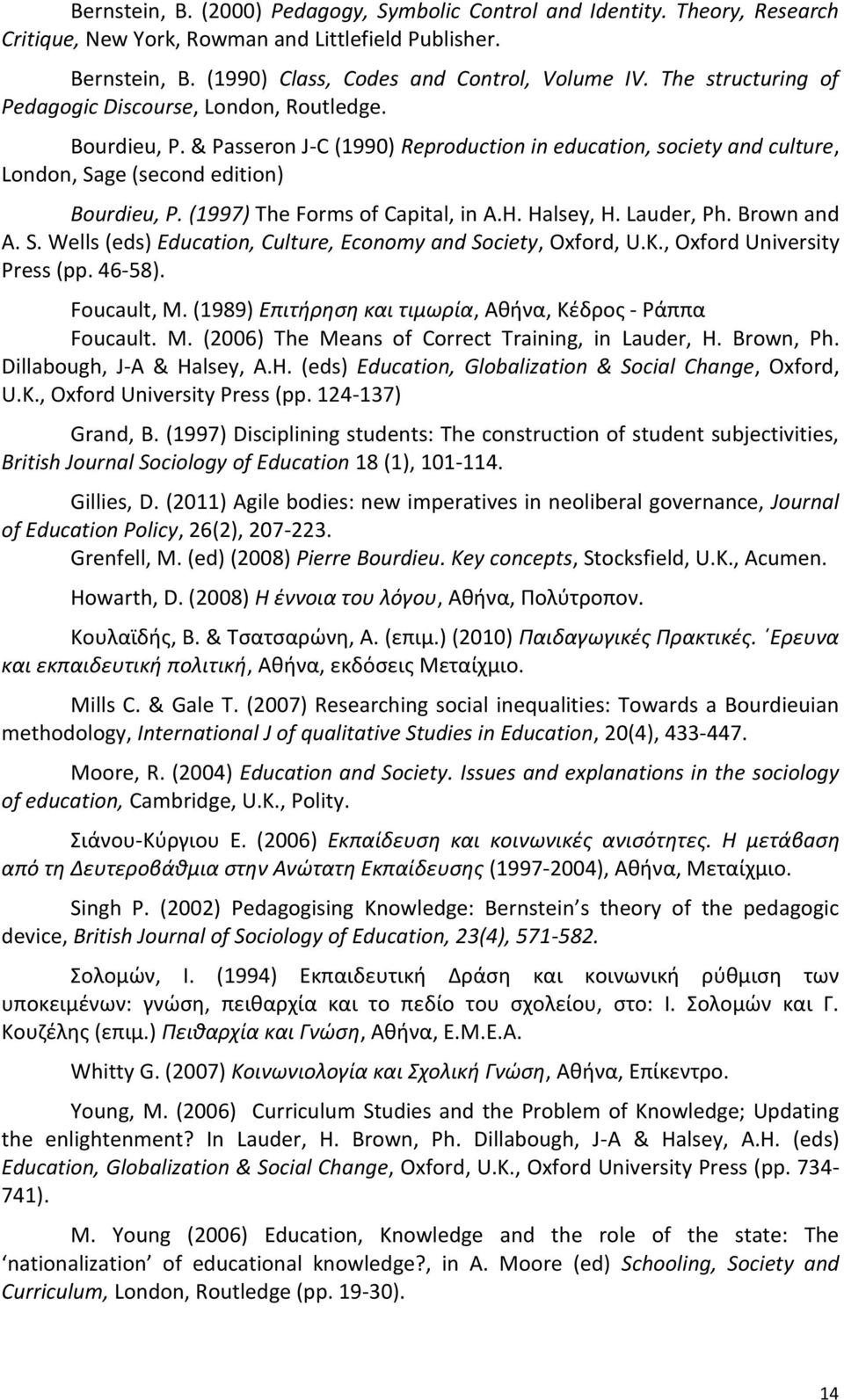 (1997) The Forms of Capital, in A.H. Halsey, H. Lauder, Ph. Brown and A. S. Wells (eds) Education, Culture, Economy and Society, Oxford, U.K., Oxford University Press (pp. 46-58). Foucault, M.