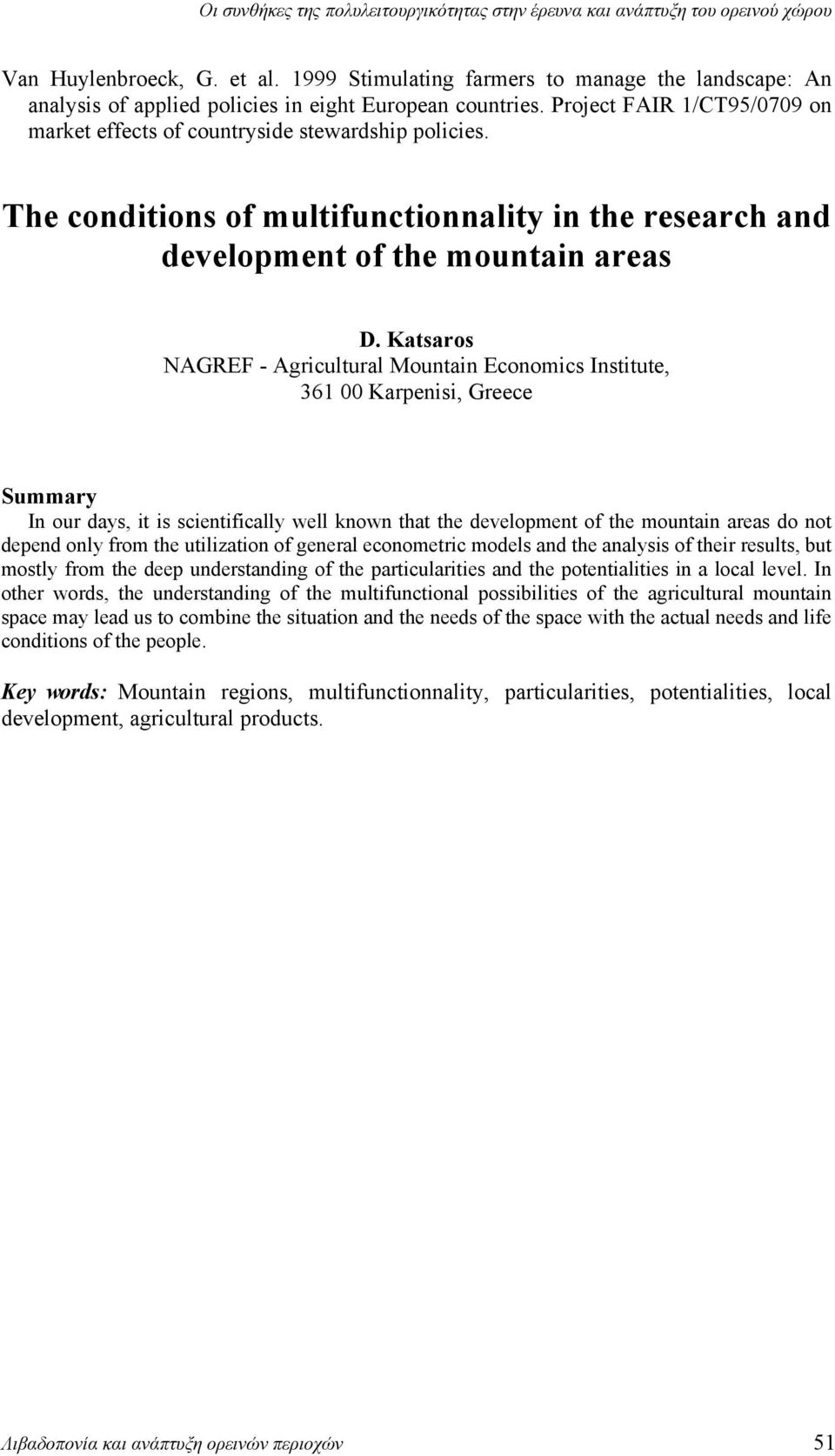 Katsaros NAGREF - Agricultural Mountain Economics Institute, 361 00 Karpenisi, Greece Summary In our days, it is scientifically well known that the development of the mountain areas do not depend