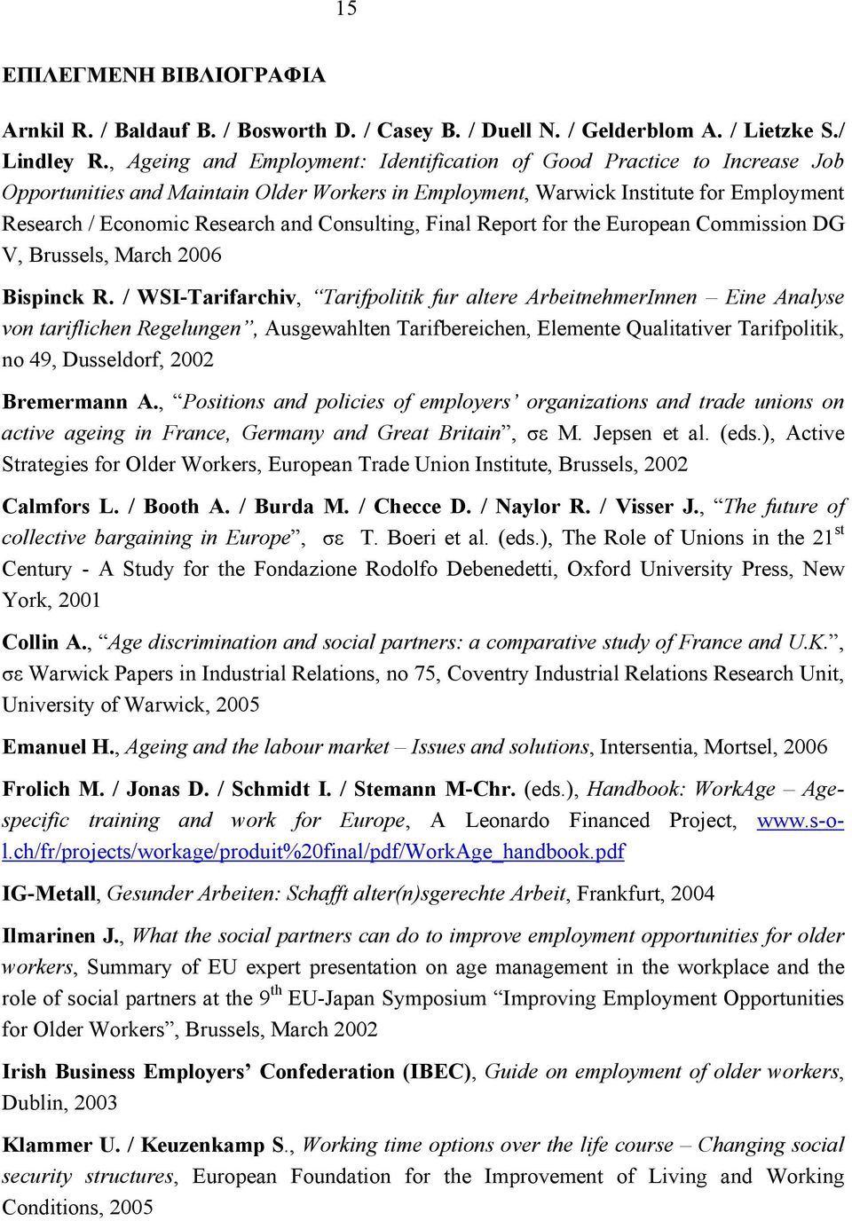 Consulting, Final Report for the European Commission DG V, Brussels, March 2006 Bispinck R.