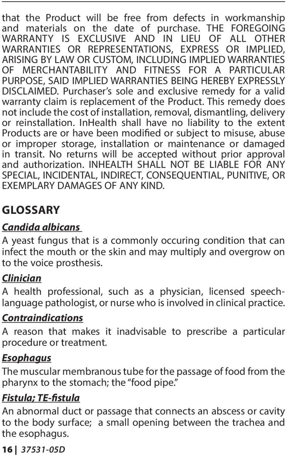 FOR A PARTICULAR PURPOSE, SAID IMPLIED WARRANTIES BEING HEREBY EXPRESSLY DISCLAIMED. Purchaser s sole and exclusive remedy for a valid warranty claim is replacement of the Product.