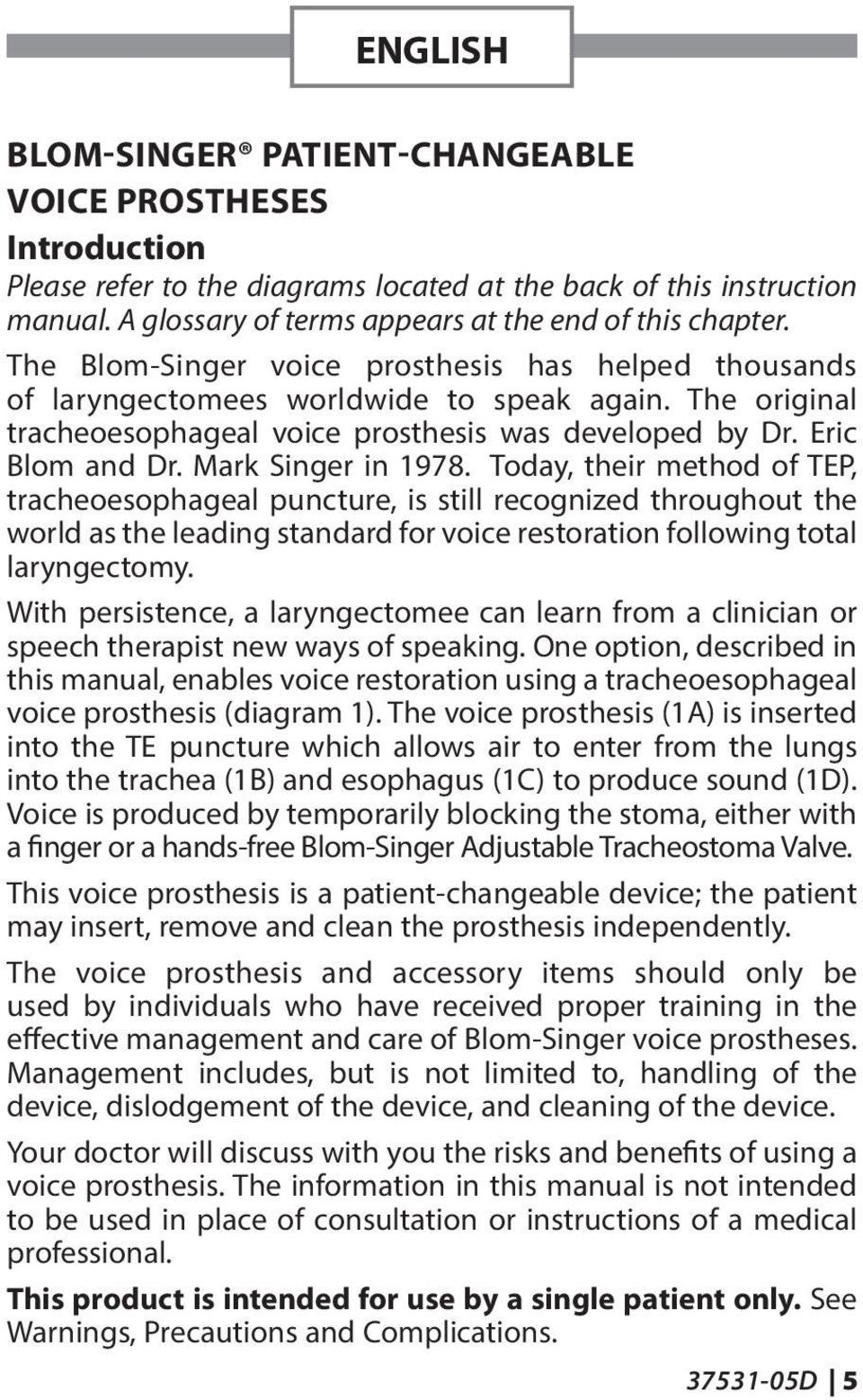 The original tracheoesophageal voice prosthesis was developed by Dr. Eric Blom and Dr. Mark Singer in 1978.
