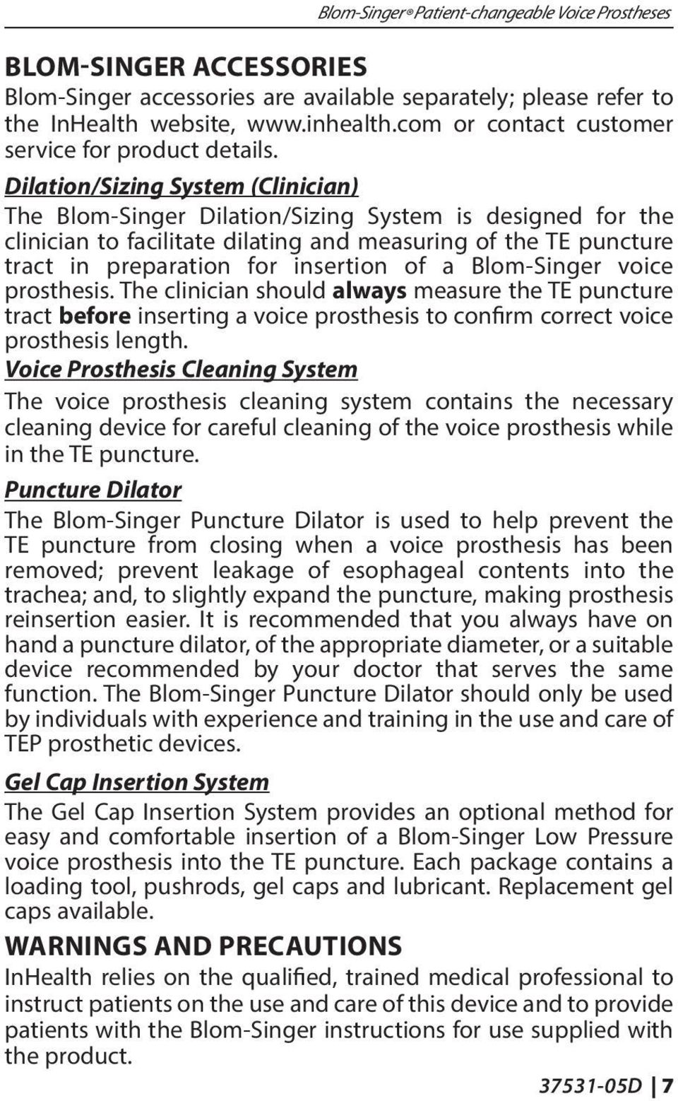 Dilation/Sizing System (Clinician) The Blom-Singer Dilation/Sizing System is designed for the clinician to facilitate dilating and measuring of the TE puncture tract in preparation for insertion of a