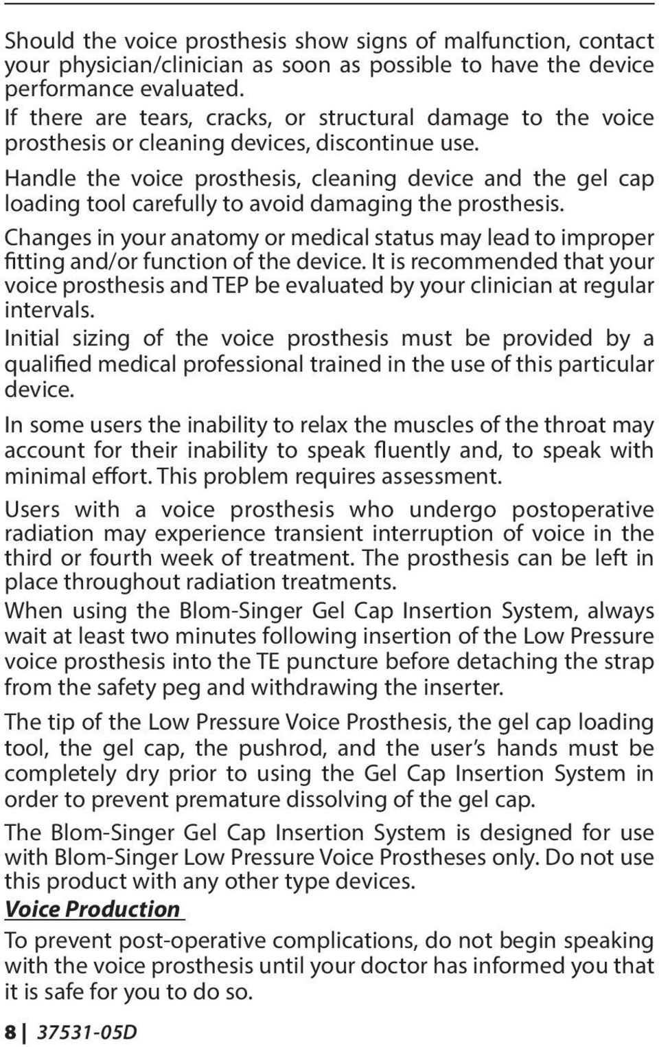 Handle the voice prosthesis, cleaning device and the gel cap loading tool carefully to avoid damaging the prosthesis.