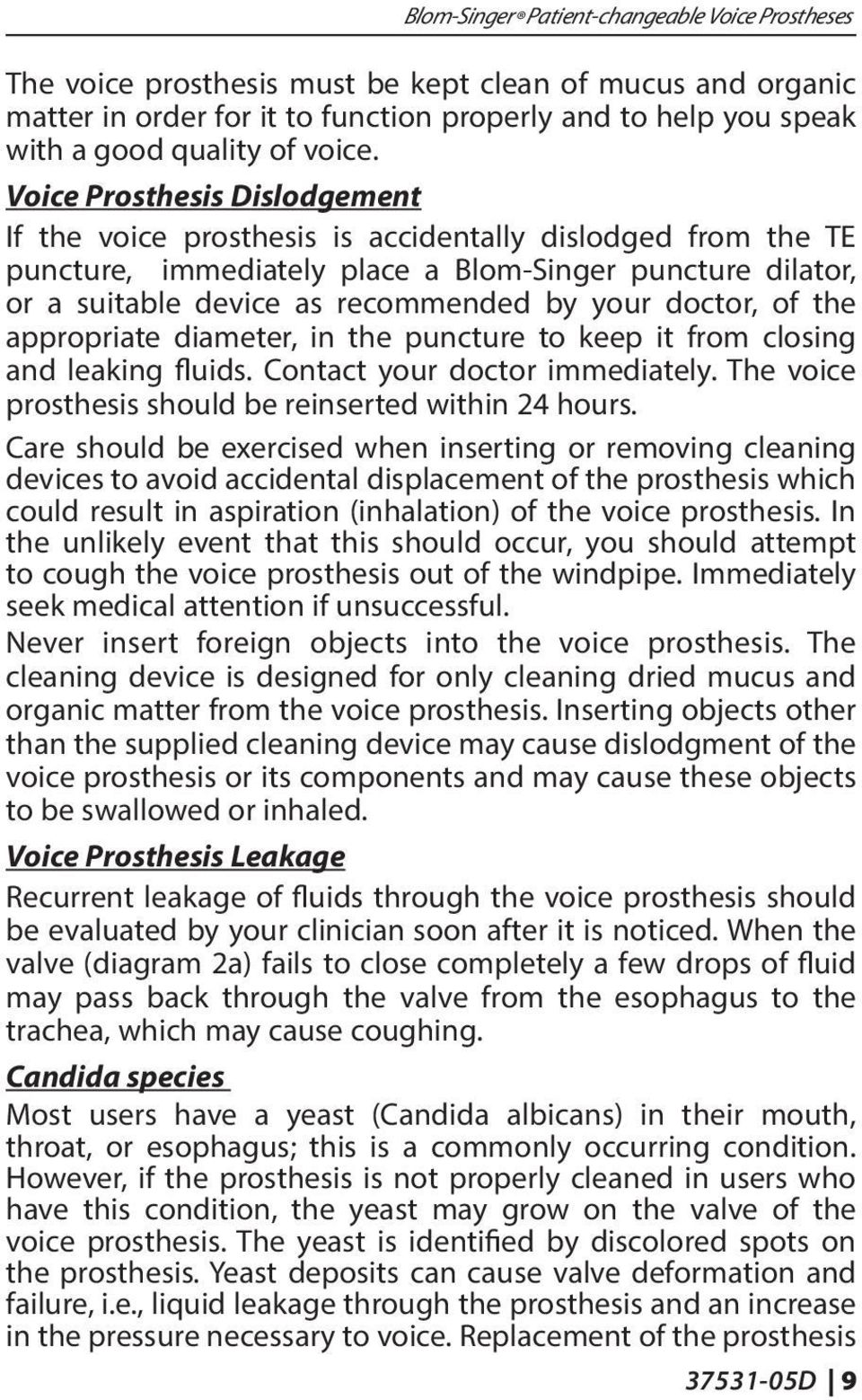 Voice Prosthesis Dislodgement If the voice prosthesis is accidentally dislodged from the TE puncture, immediately place a Blom-Singer puncture dilator, or a suitable device as recommended by your