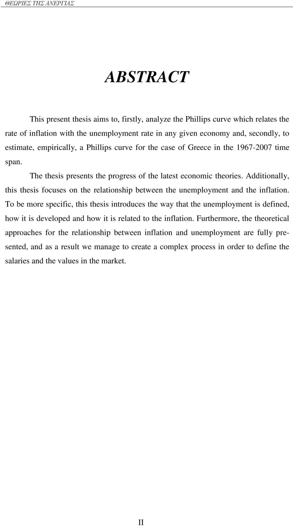 Additionally, this thesis focuses on the relationship between the unemployment and the inflation.