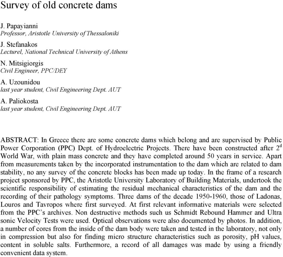 AUT ABSTRACT: In Greece there are some concrete dams which belong and are supervised by Public Power Corporation (PPC) Dept. of Hydroelectric Projects.