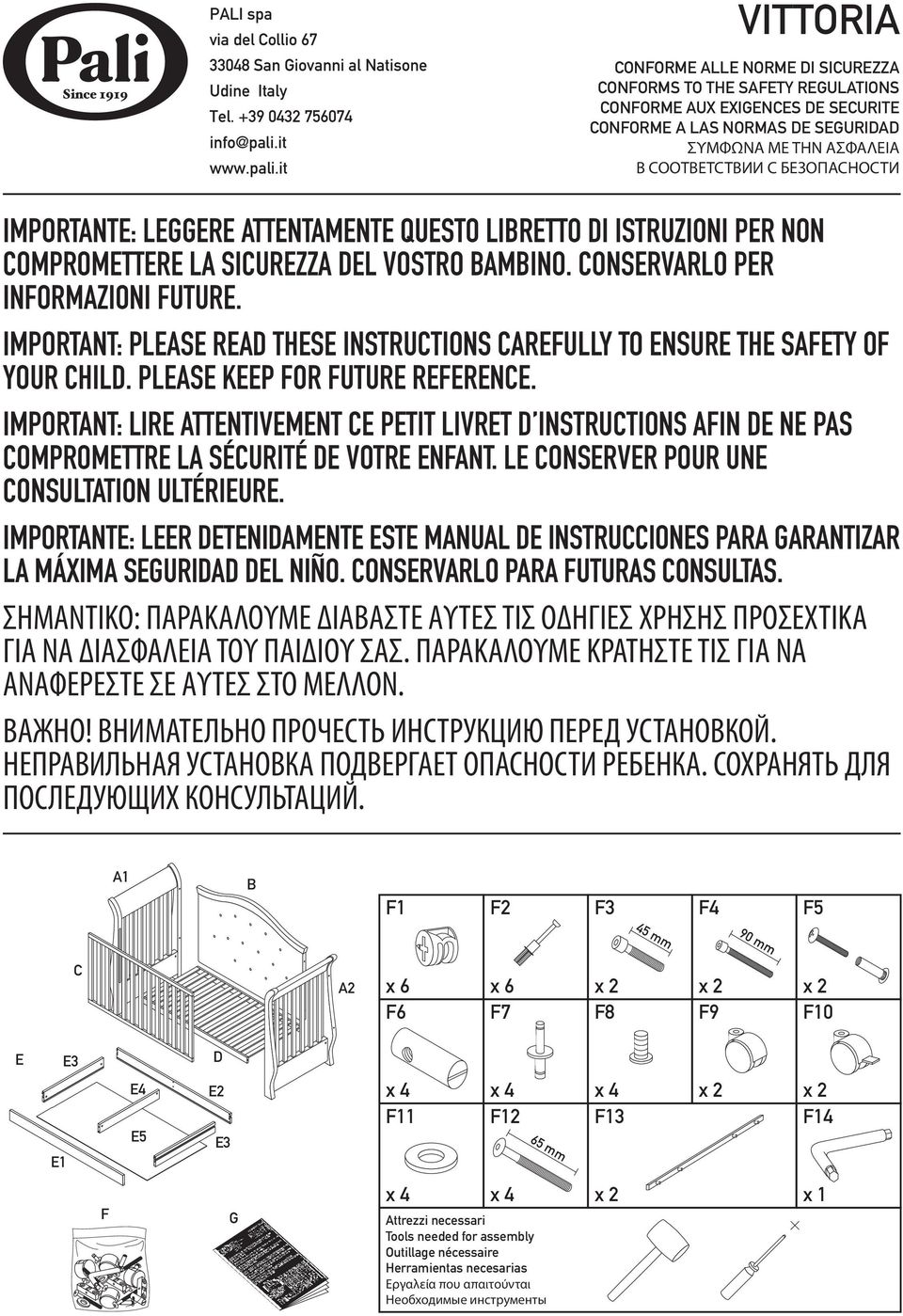 it VITTORIA ONFORME ALLE NORME I SIUREZZA ONFORMS TO THE SAFETY REGULATIONS ONFORME AUX EXIGENES E SEURITE ONFORME A LAS NORMAS E SEGURIA ΣΥΜΦΩΝΑ ΜΕ ΤΗΝ ΑΣΦΑΛΕΙΑ В СООТВЕТСТВИИ С БЕЗОПАСНОСТИ