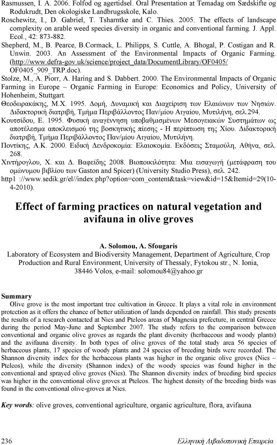 Bhogal, P. Costigan and R. Unwin. 2003. An Assessment of the Environmental Impacts of Organic Farming. (http://www.defra-gov.uk/science/project_data/documentlibrary/of0405/ OF0405_909_TRP.doc).