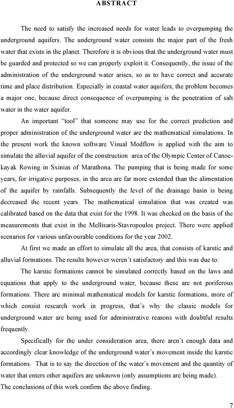 Consequently, the issue of the administration of the underground water arises, so as to have correct and accurate time and place distribution.