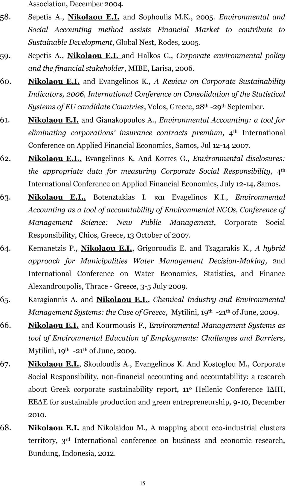 , Corporate environmental policy and the financial stakeholder, MIBE, Larisa, 2006. 60. Nikolaou E.I. and Evangelinos K.