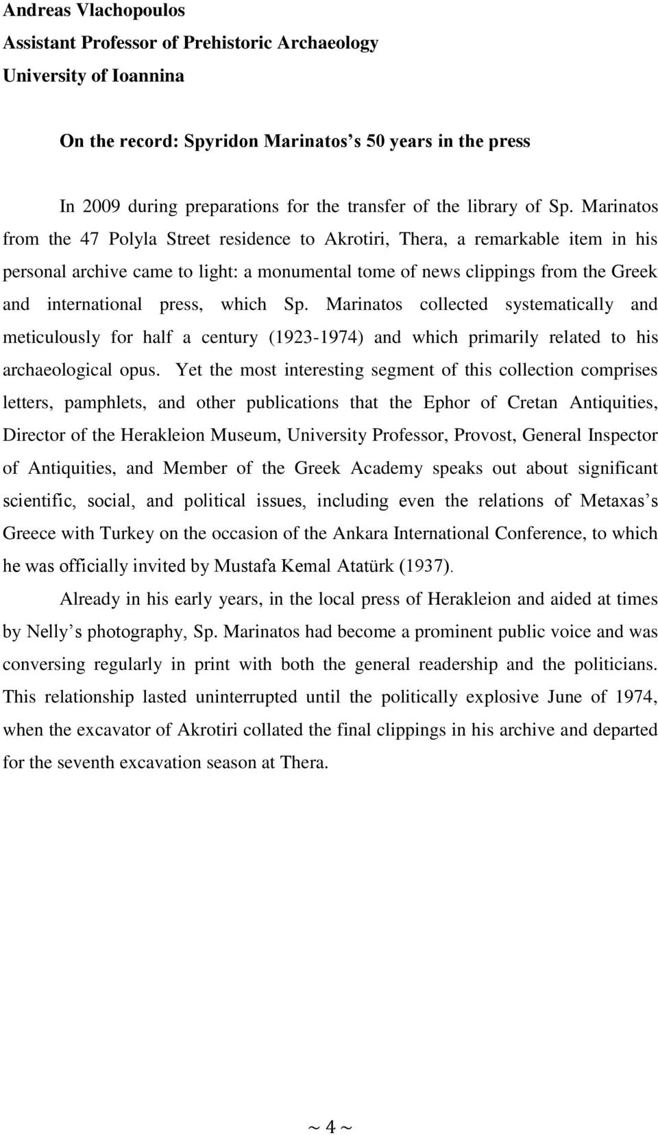 Marinatos from the 47 Polyla Street residence to Akrotiri, Thera, a remarkable item in his personal archive came to light: a monumental tome of news clippings from the Greek and international press,