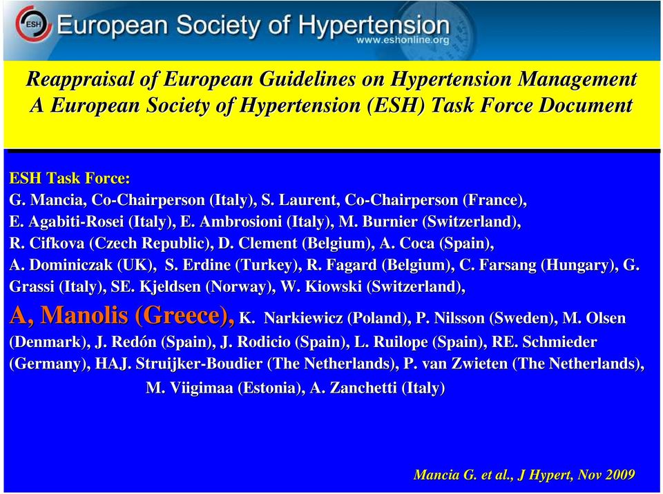 Dominiczak (UK), S. Erdine (Turkey), R. Fagard (Belgium), C. Farsang (Hungary), G. Grassi (Italy), SE. Kjeldsen (Norway), W. Kiowski (Switzerland), A, Manolis (Greece), K. Narkiewicz (Poland), P.