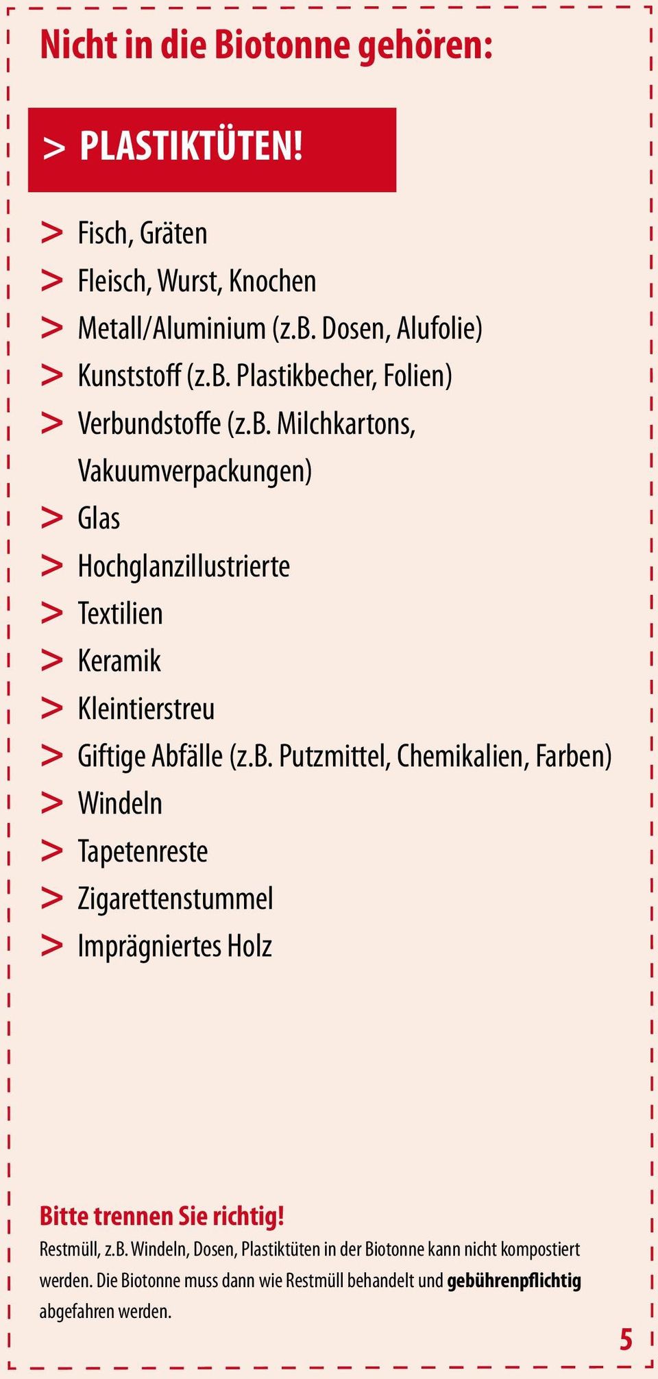 Restmüll, z.b. Windeln, Dosen, Plastiktüten in der Biotonne kann nicht kompostiert werden.