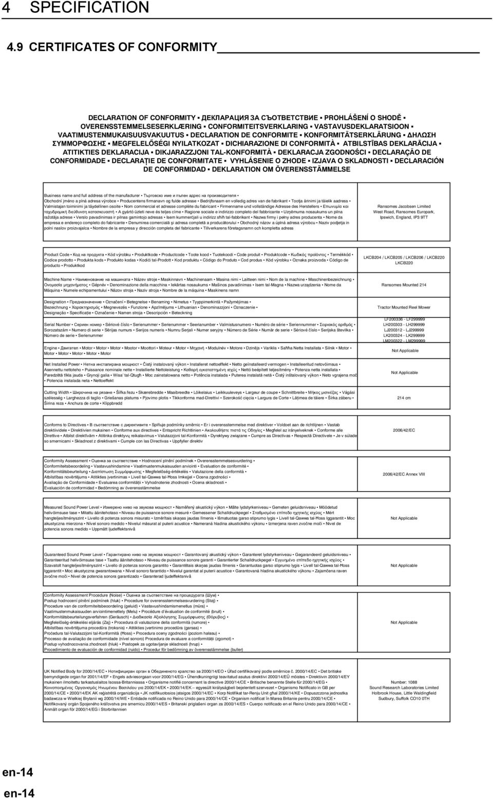 CONFORMITE KONFORMITÄTSERKLÄRUNG MEGFELEL SÉGI NYILATKOZAT DICHIARAZIONE DI CONFORMITÀ ATBILST BAS DEKLAR CIJA ATITIKTIES DEKLARACIJA DIKJARAZZJONI TAL-KONFORMITÀ DEKLARACJA ZGODNO CI DECLARAÇÃO DE