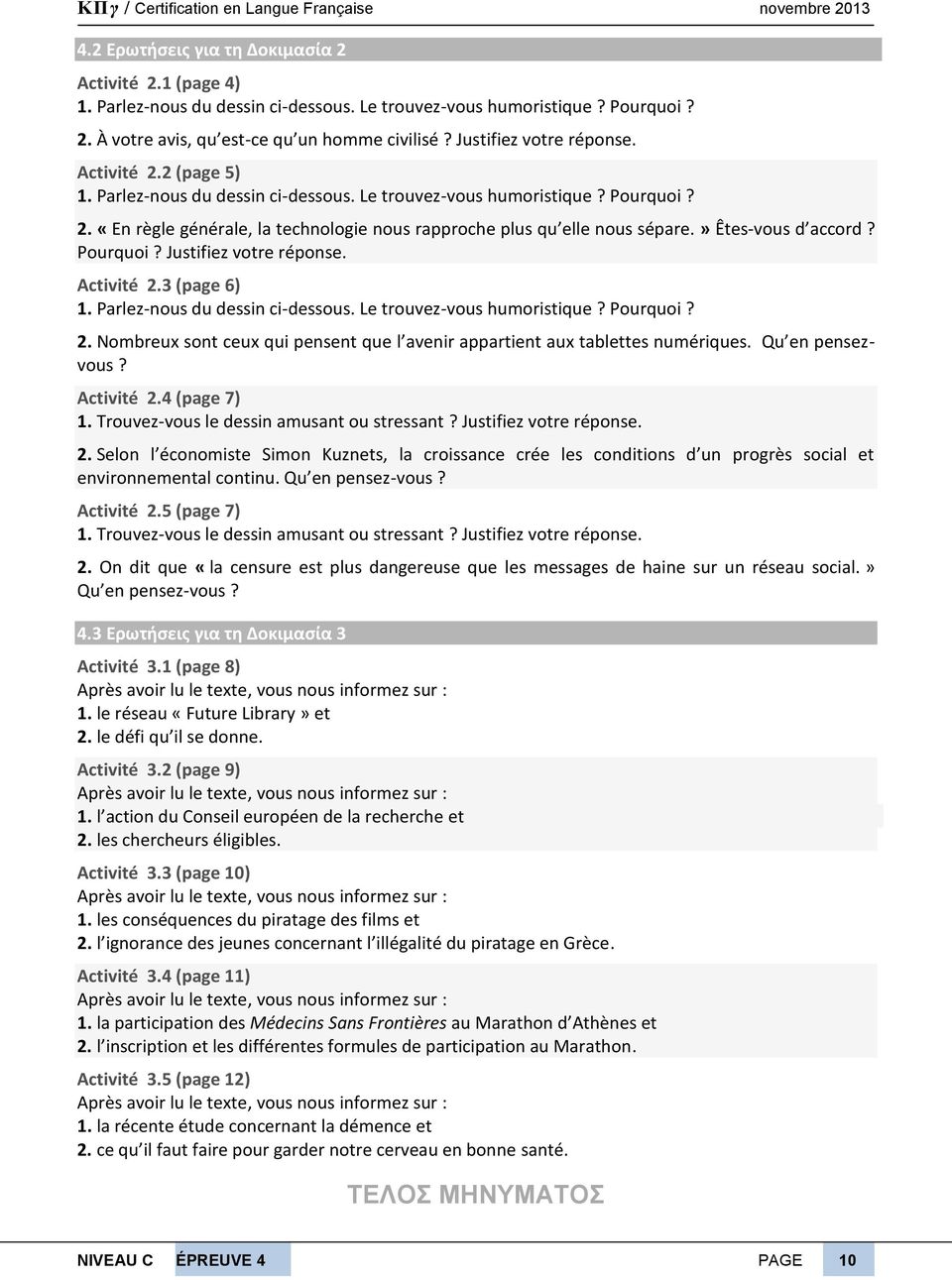 » Êtes-vous d accord? Pourquoi? Justifiez votre réponse. Activité 2.3 (page 6) 1. Parlez-nous du dessin ci-dessous. Le trouvez-vous humoristique? Pourquoi? 2. Nombreux sont ceux qui pensent que l avenir appartient aux tablettes numériques.