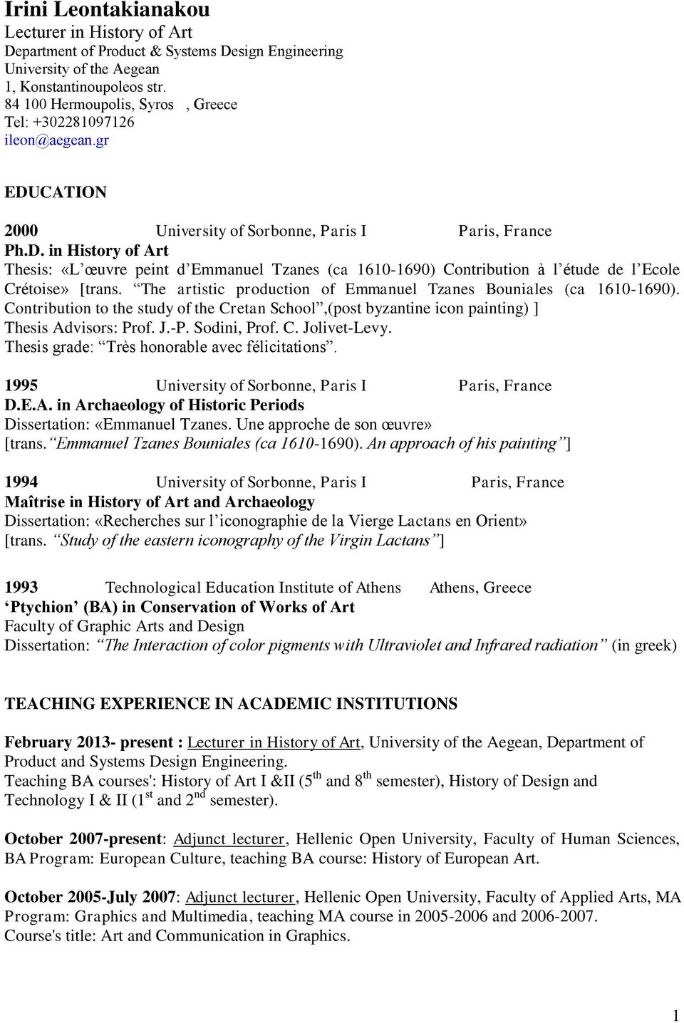 The artistic production of Emmanuel Tzanes Bouniales (ca 1610-1690). Contribution to the study of the Cretan School,(post byzantine icon painting) ] Thesis Advisors: Prof. J.-P. Sodini, Prof. C. Jolivet-Levy.