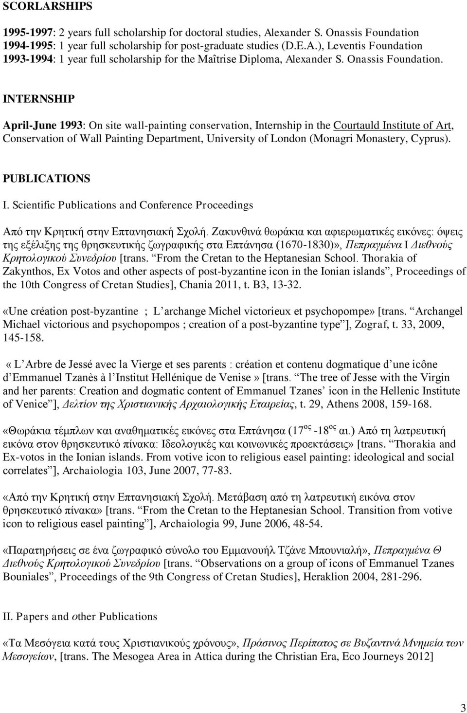 INTERNSHIP April-June 1993: On site wall-painting conservation, Internship in the Courtauld Institute of Art, Conservation of Wall Painting Department, University of London (Monagri Monastery,