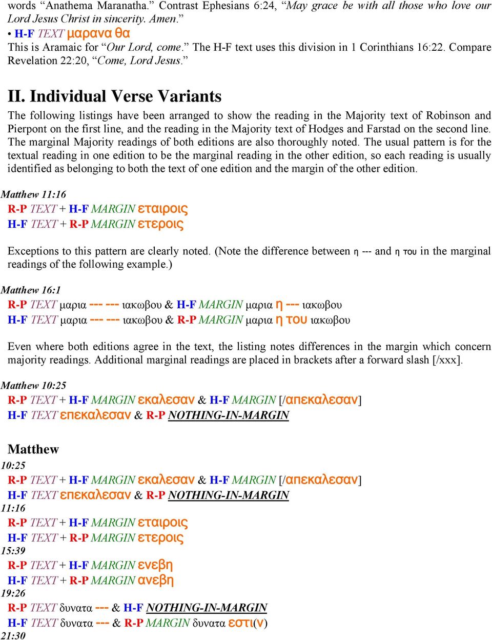 Individual Verse Variants The following listings have been arranged to show the reading in the Majority text of Robinson and Pierpont on the first line, and the reading in the Majority text of Hodges
